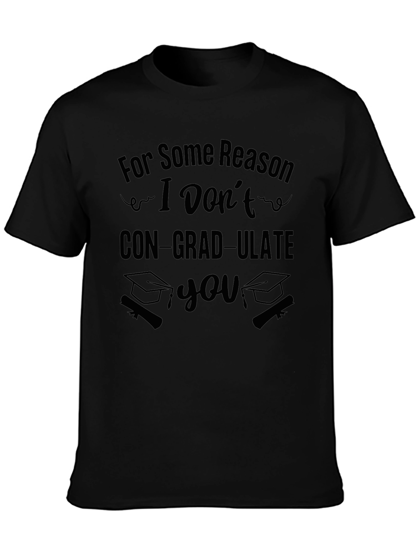 Black Funny Graduation T-Shirt - I Don't CON-GRAD-ULATE You view 3