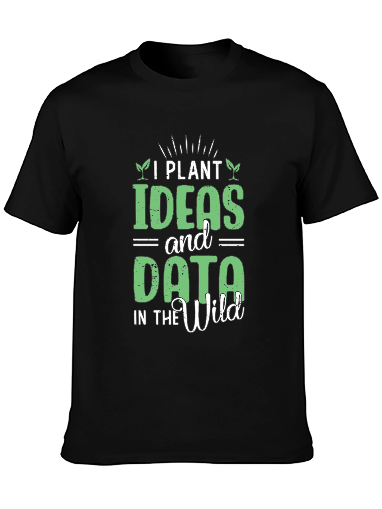 Black I Plant Ideas and Data in the Wild Funny T-Shirt view 3