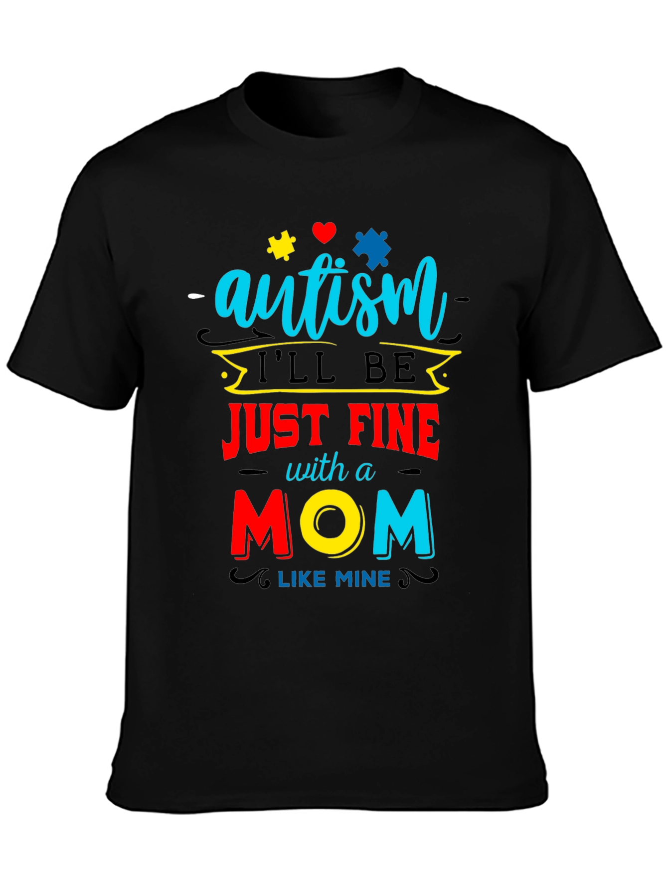Black Autism Awareness T-Shirt "I'll be Just Fine With a Mom Like Mine" view 3