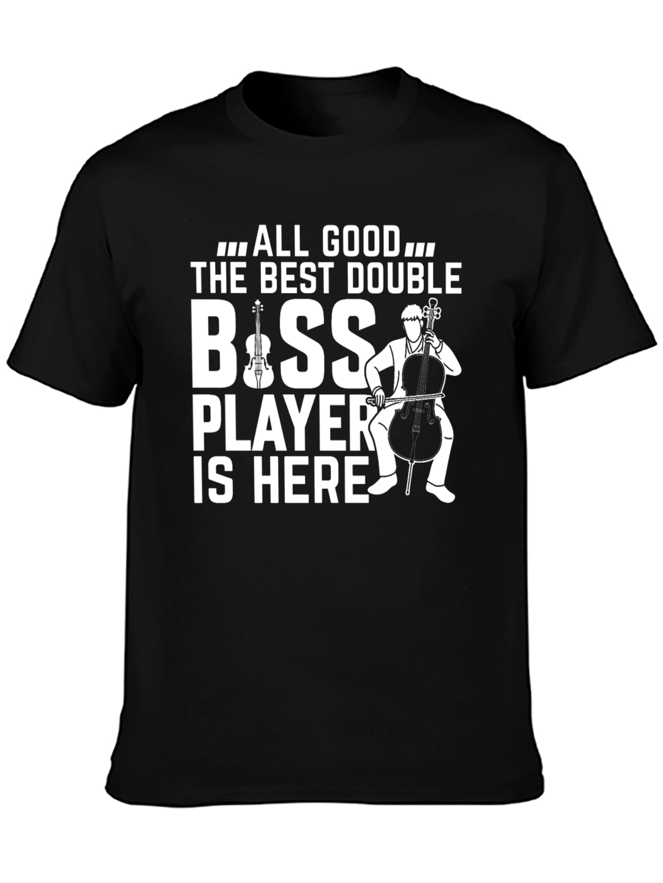 Black All Good The Best Double Bass Player T-Shirt view 3