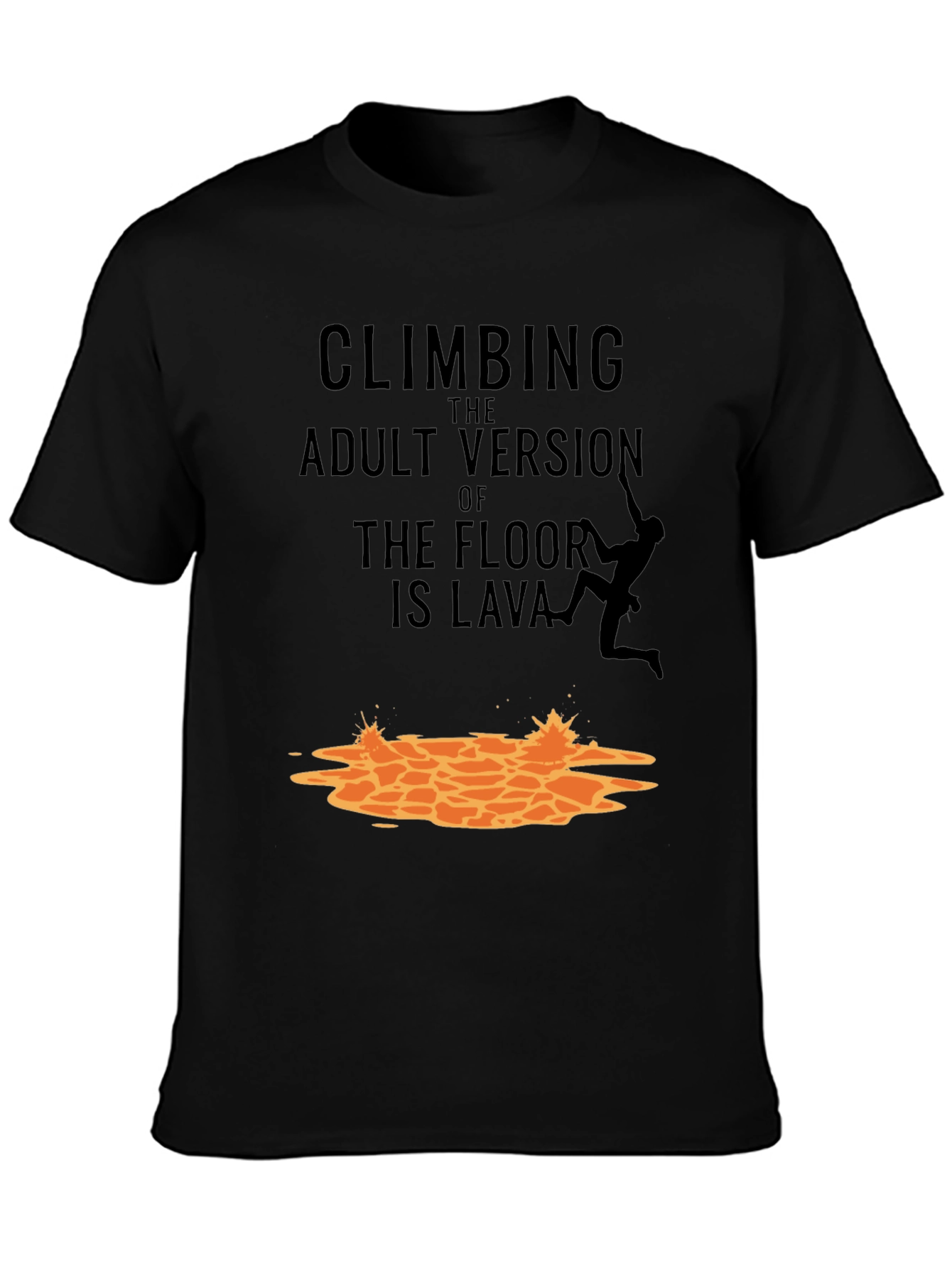 Black Climbing The Adult Version Of Floor Is Lava T-Shirt view 3