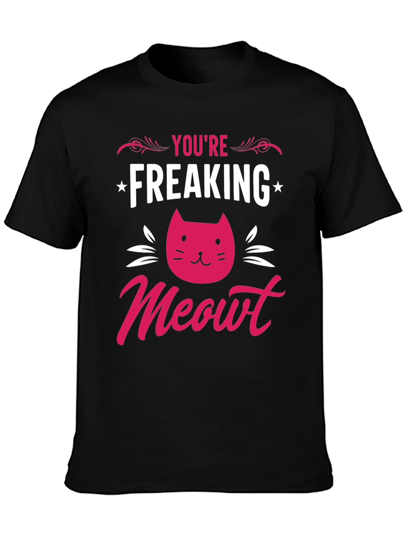 You're Freaking Meowt T-Shirt - 3