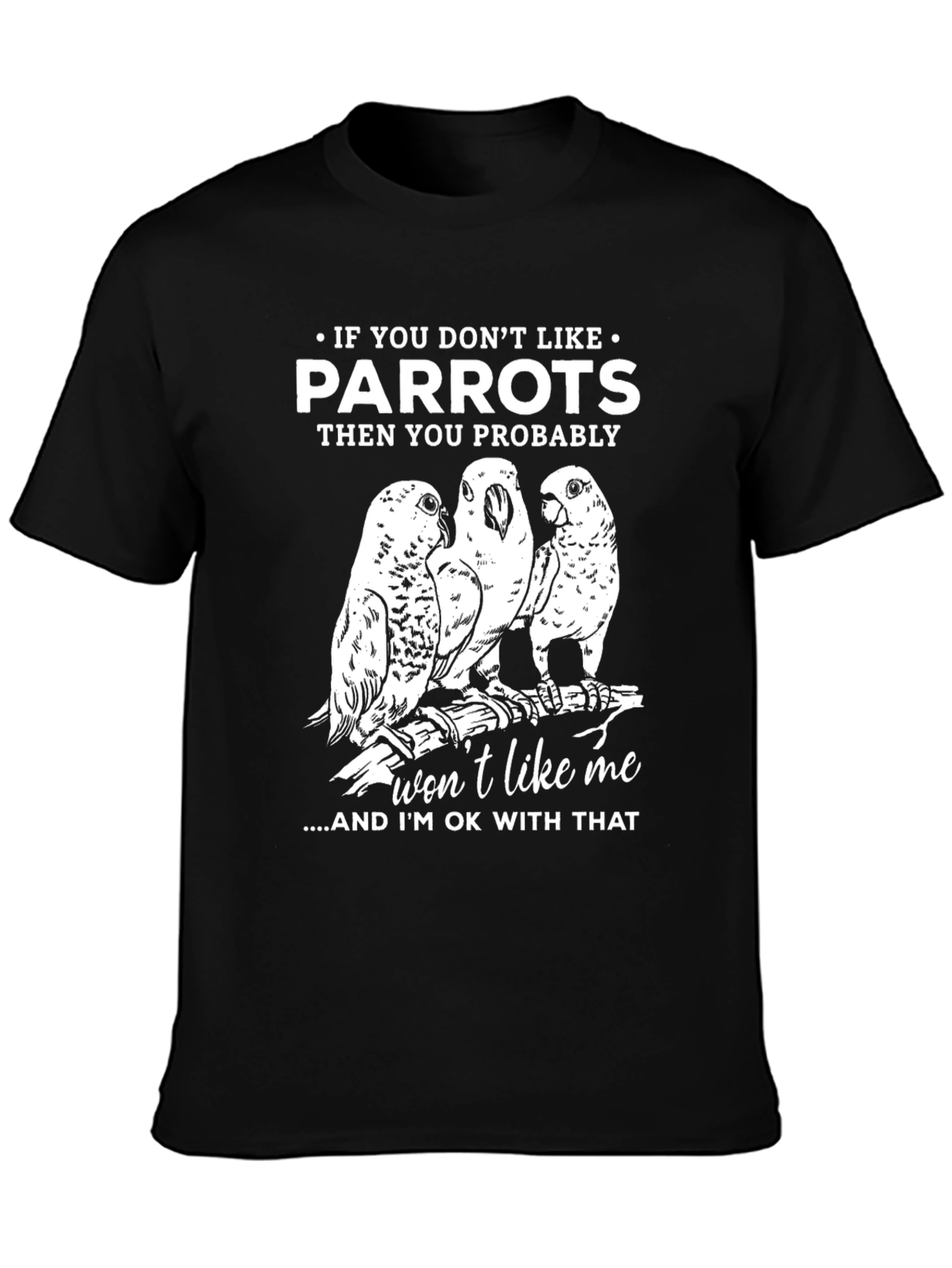 Black Parrot Lover's T-Shirt - If You Don't Like Parrots Funny Tee view 3