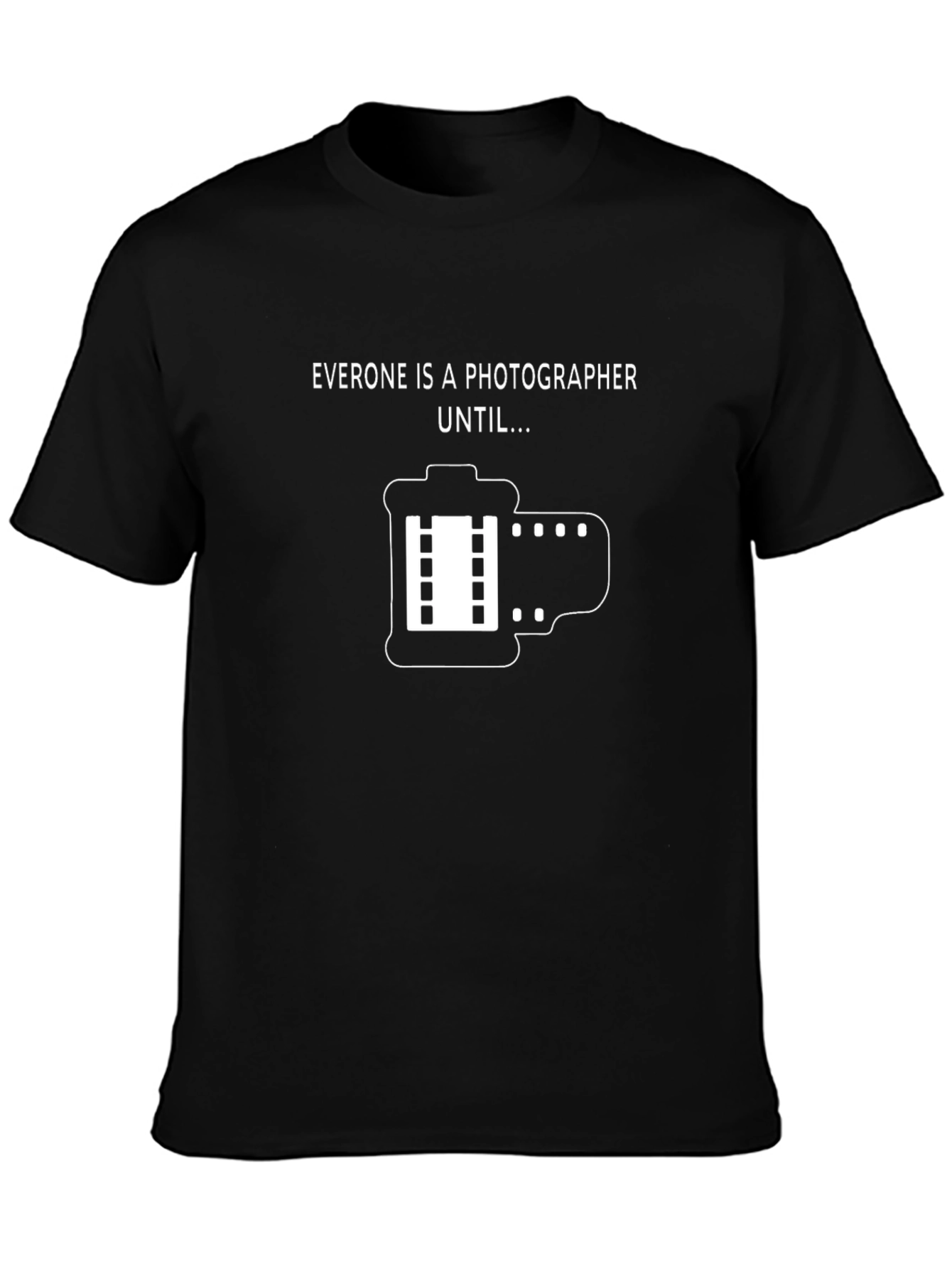 Black Funny Photographer T-Shirt - Everyone is a Photographer Until... view 3