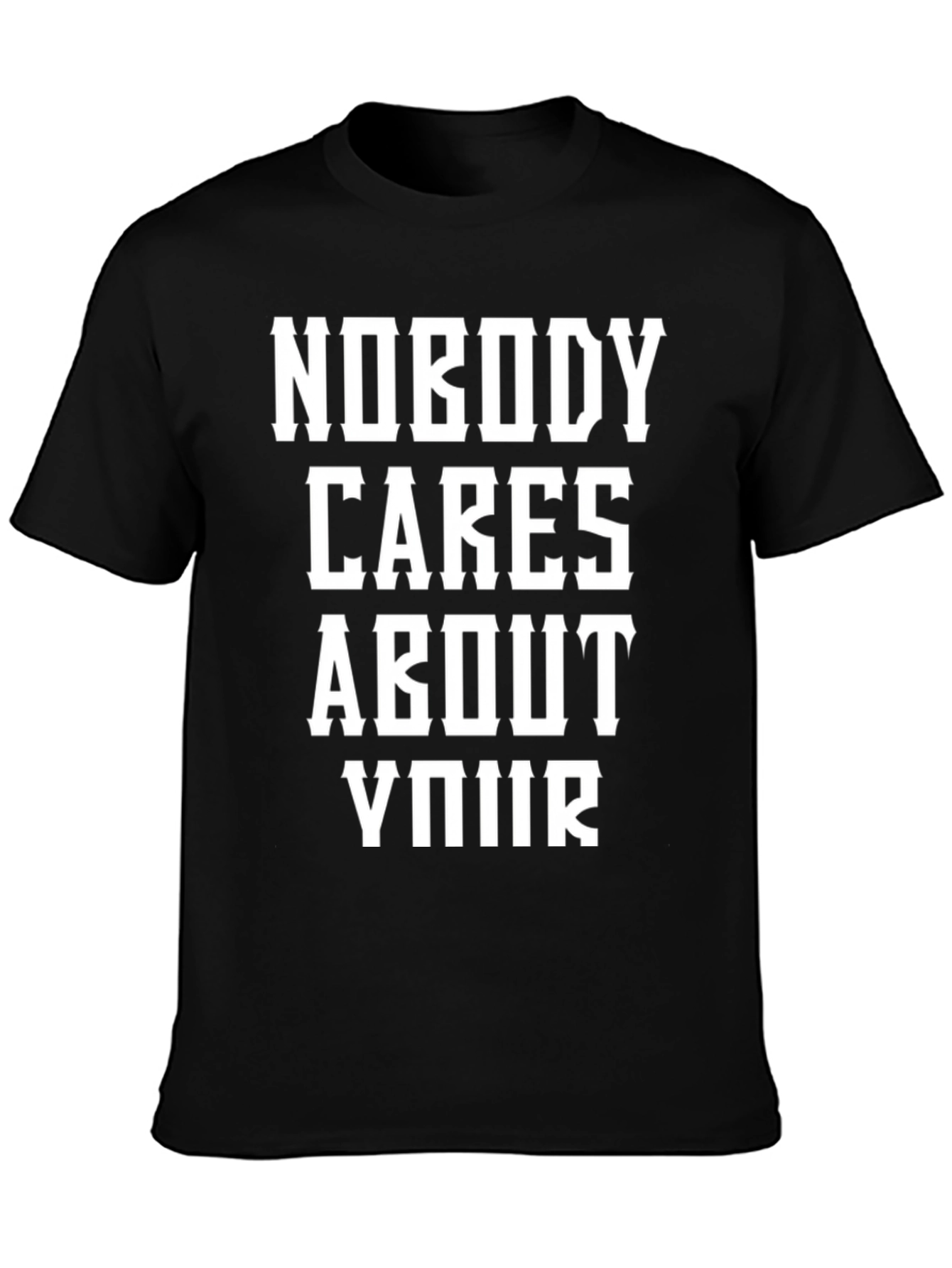 Black Nobody Cares About Your T-Shirt view 3