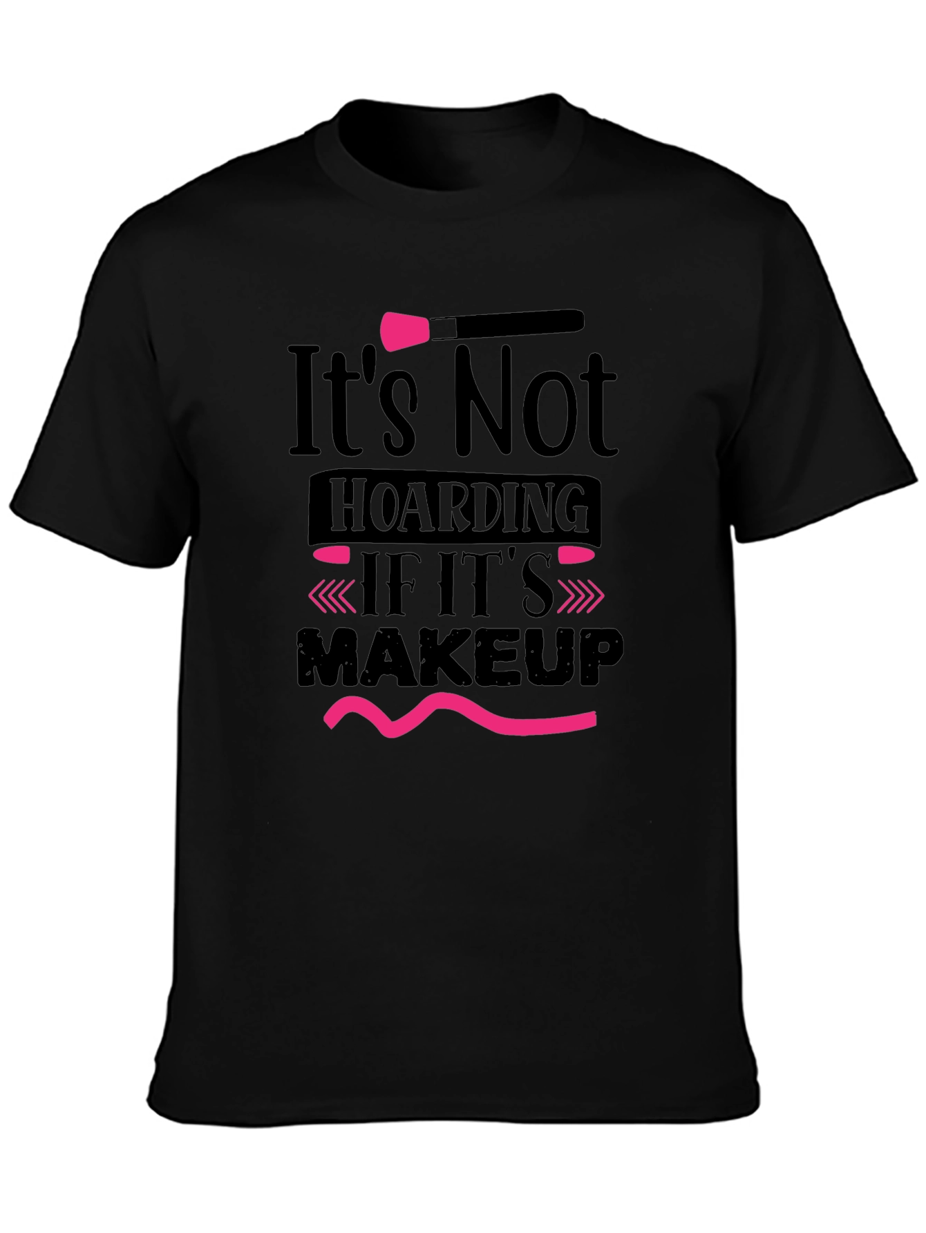 Black Makeup Lover T-Shirt: It's Not Hoarding! view 3