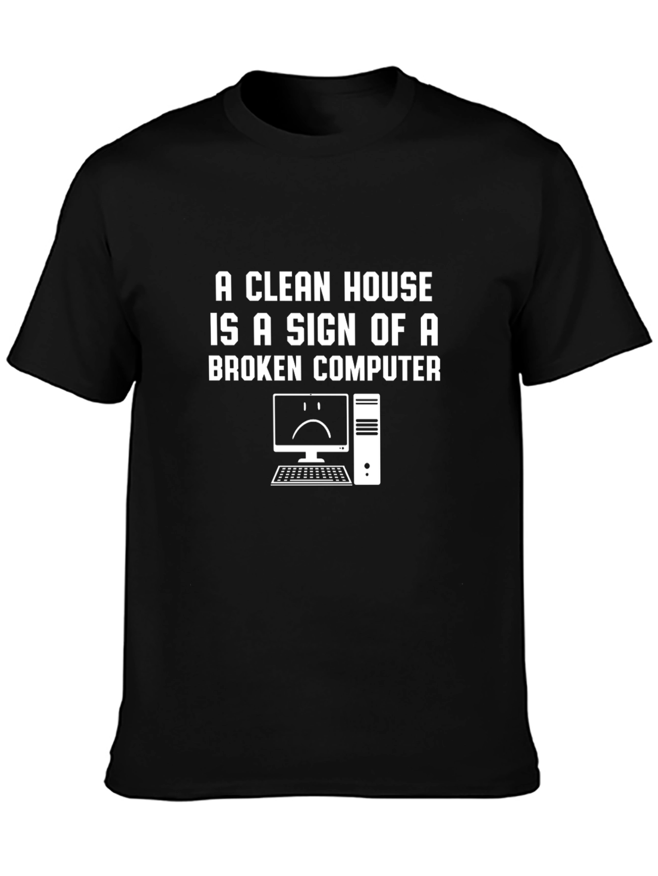 Black A Clean House Broken Computer Funny T-Shirt view 3