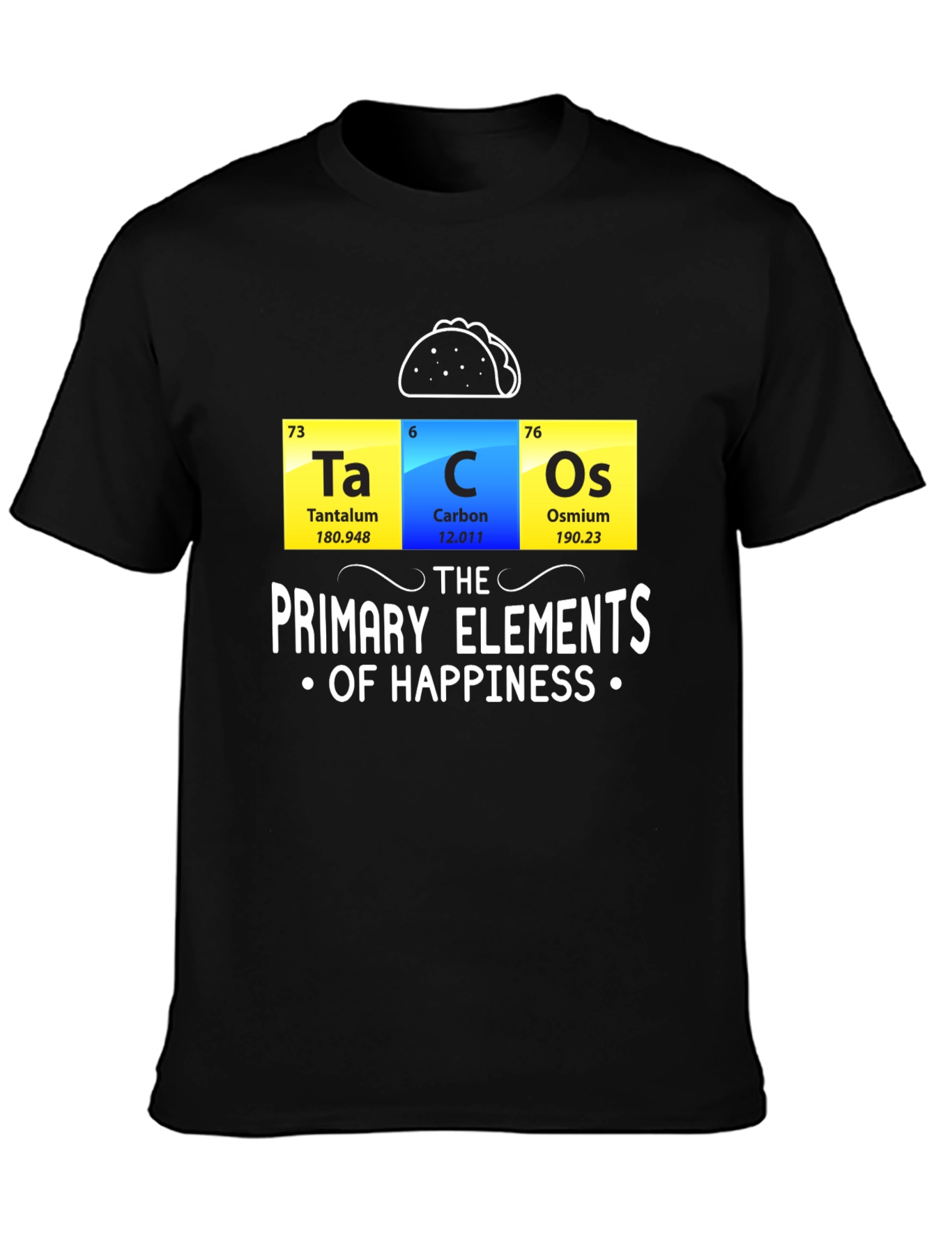 Black Tacos: The Primary Elements of Happiness Funny T-Shirt view 3