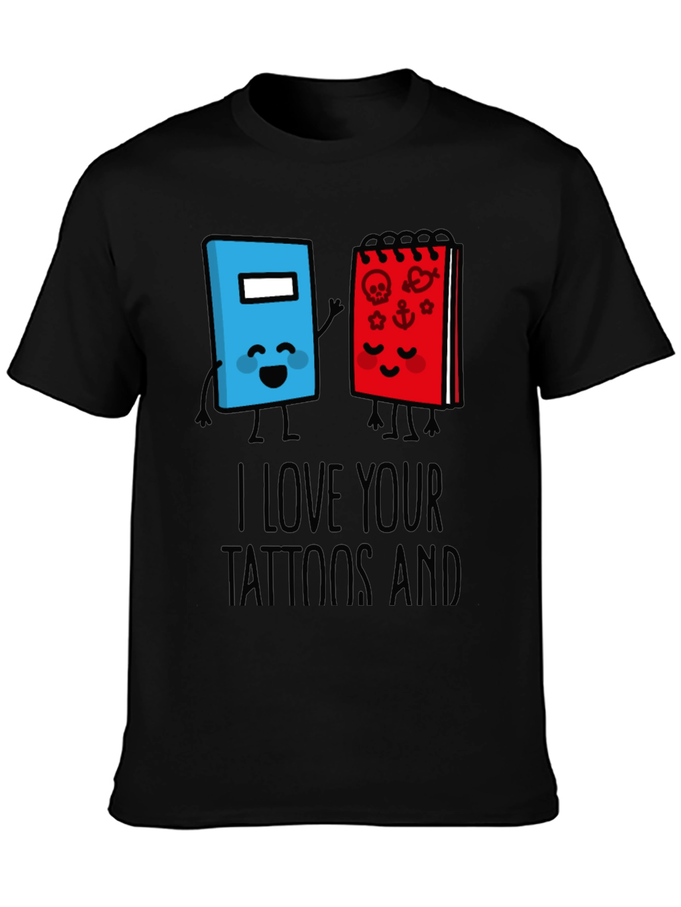 Black I Love Your Tattoos And Notebook T-Shirt view 3