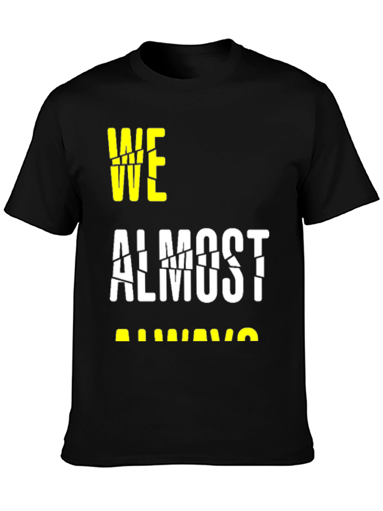 Black We Almost Always Almost T-Shirt view 3