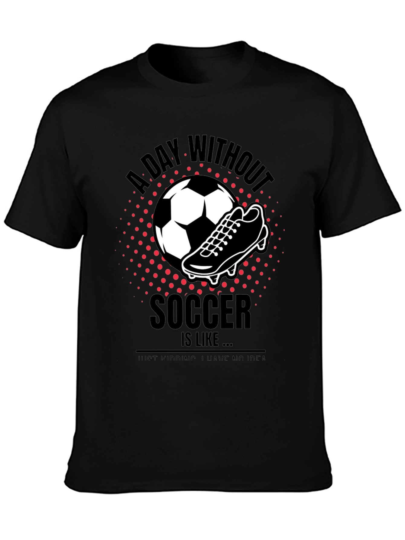 Black Soccer T-Shirt - A Day Without Soccer view 3