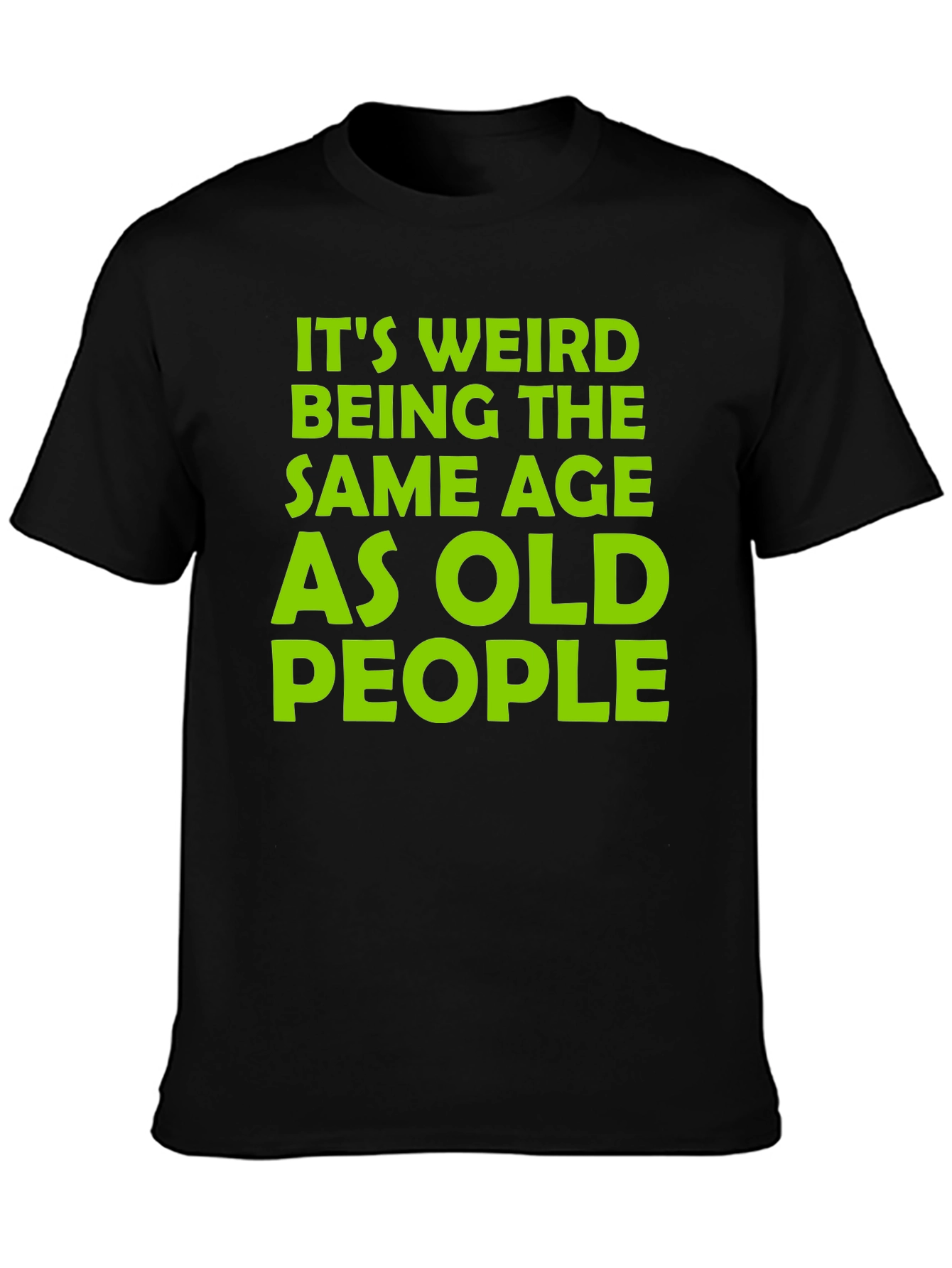 Black Funny It's Weird Being the Same Age as Old People T-Shirt view 3