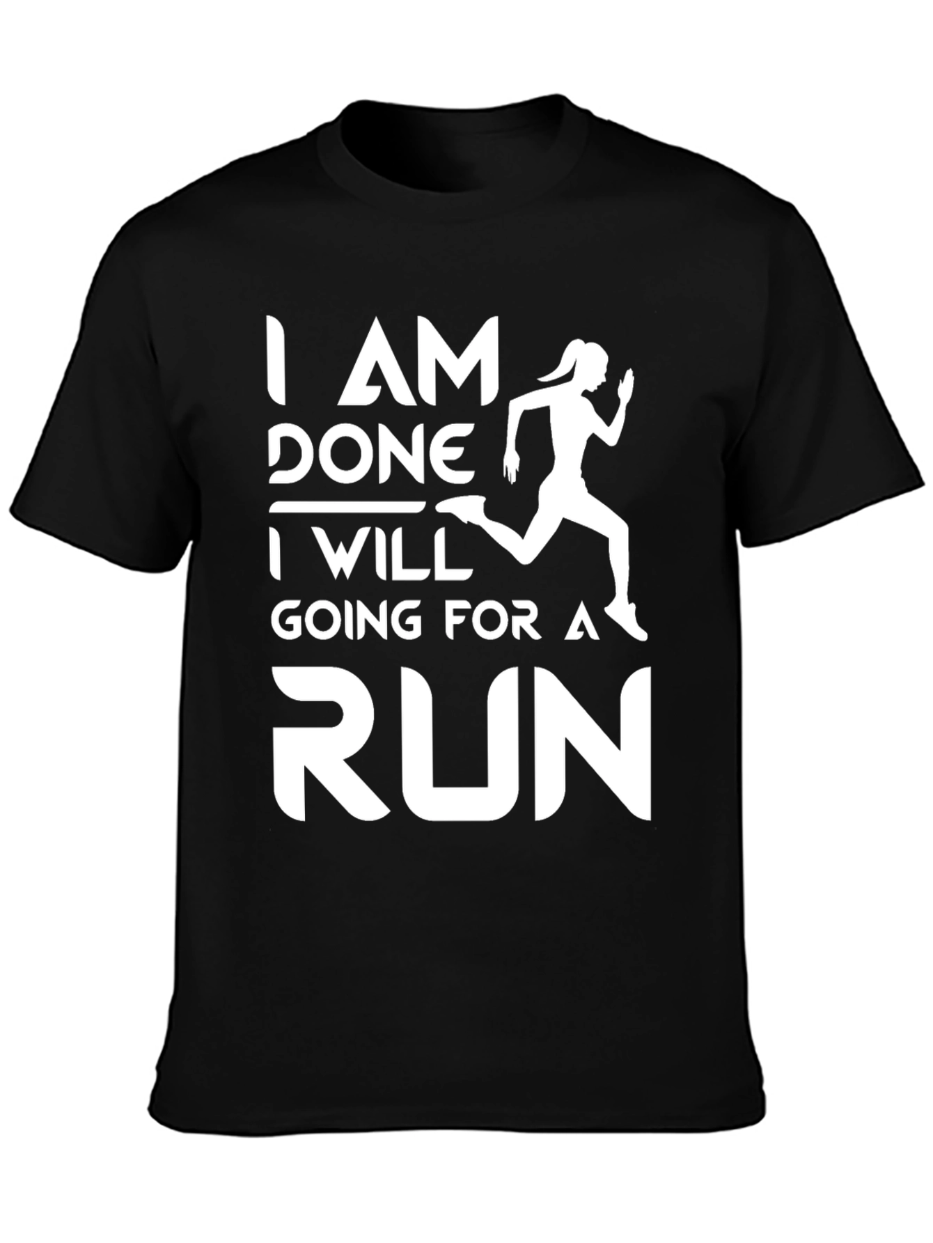 Running Motivation T-Shirt - I Am Done, Going For A Run - 3