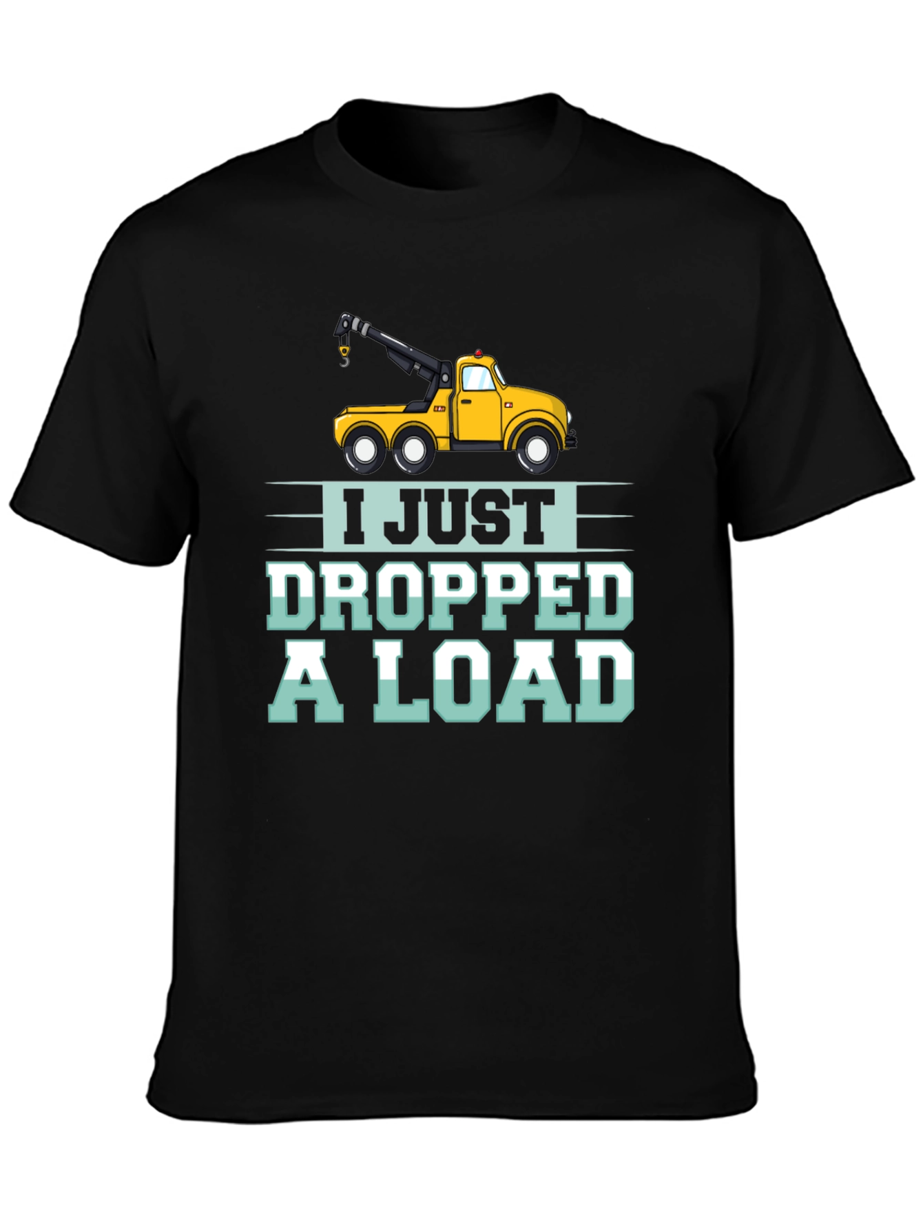 Black I Just Dropped a Load Tow Truck Humor T-Shirt view 3
