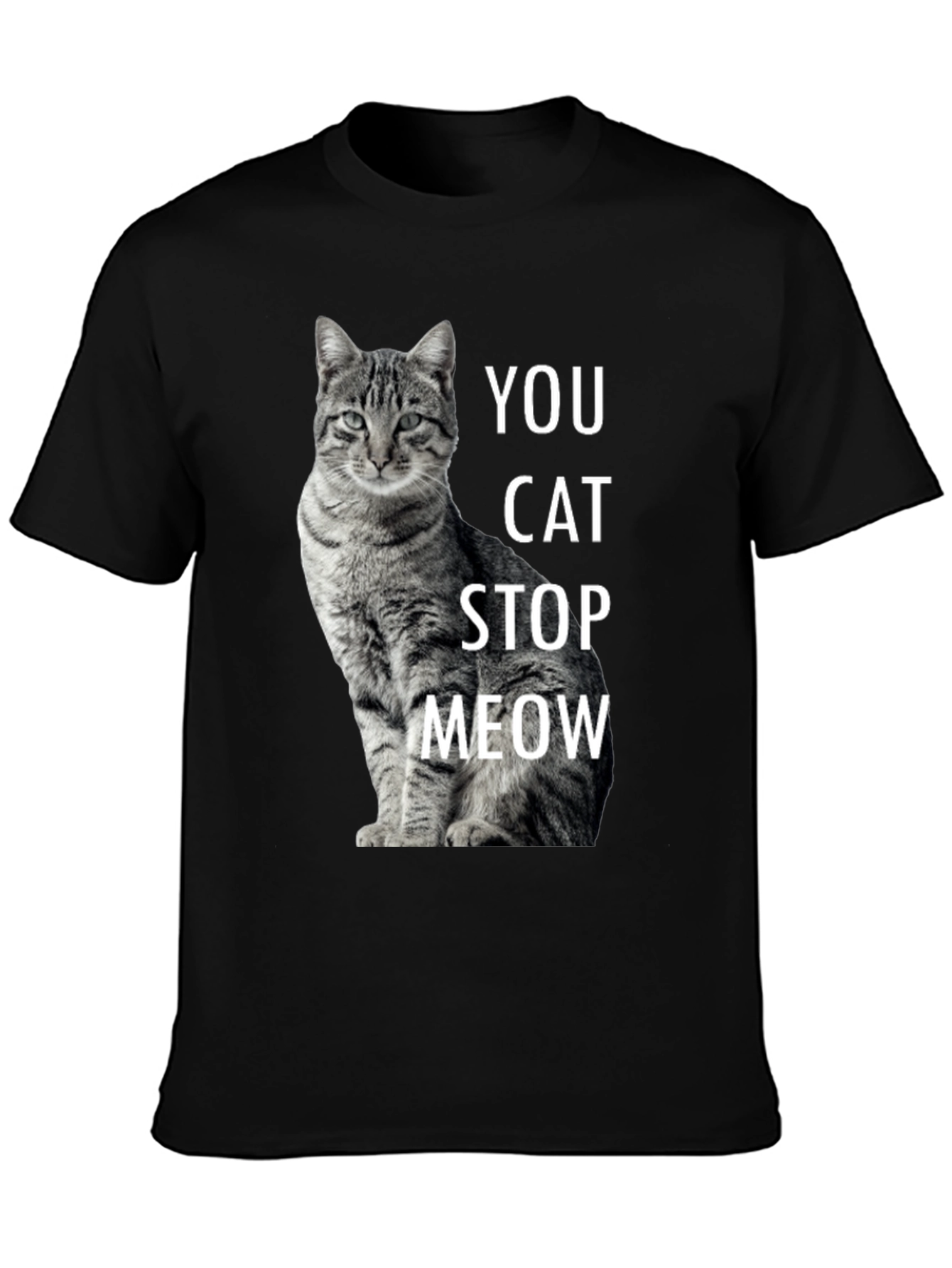 Black Funny Cat T-Shirt - You Cat Stop Meow - Novelty Tee view 3