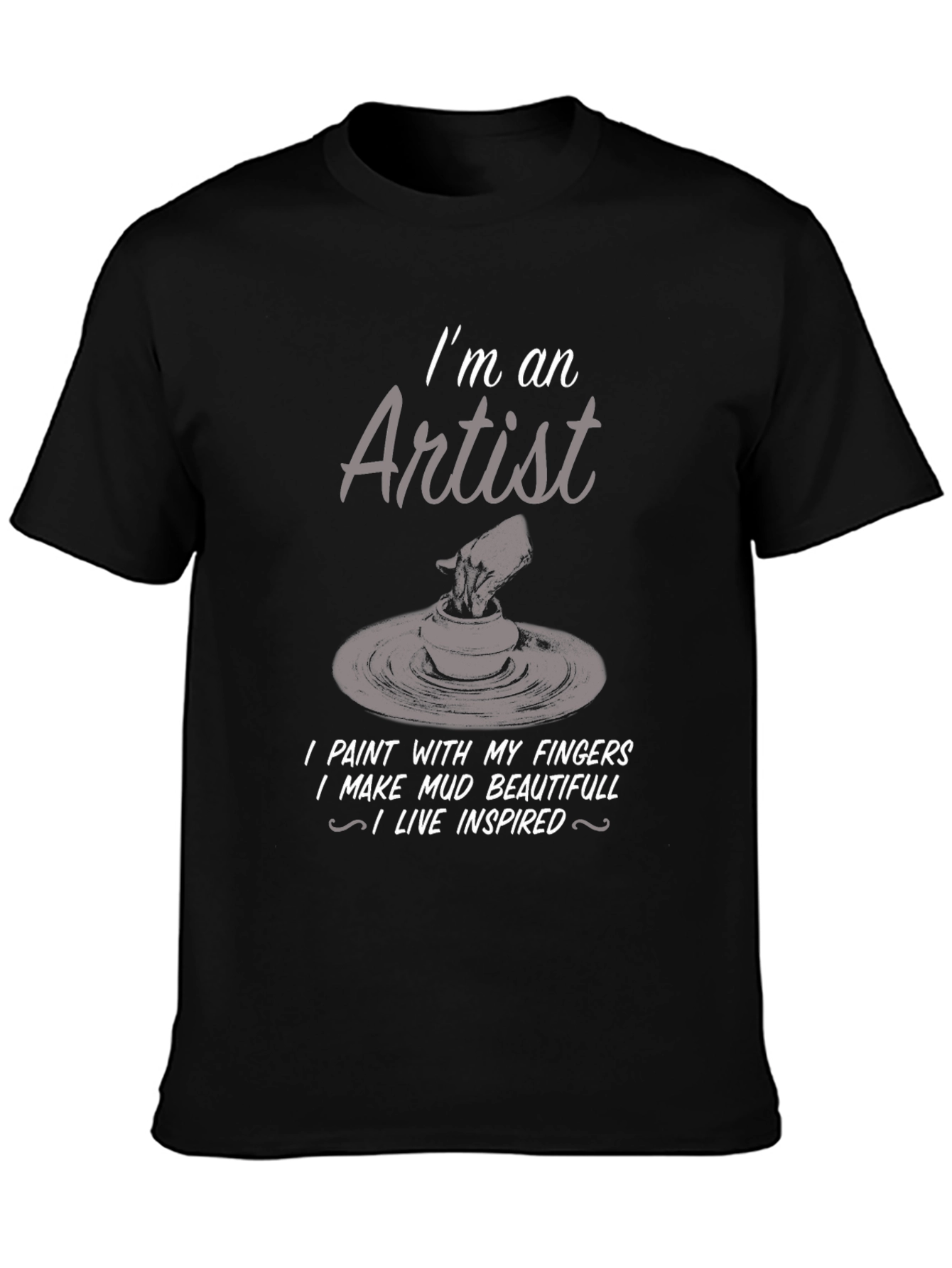 Artist T-Shirt: I Make Mud Beautiful - 3