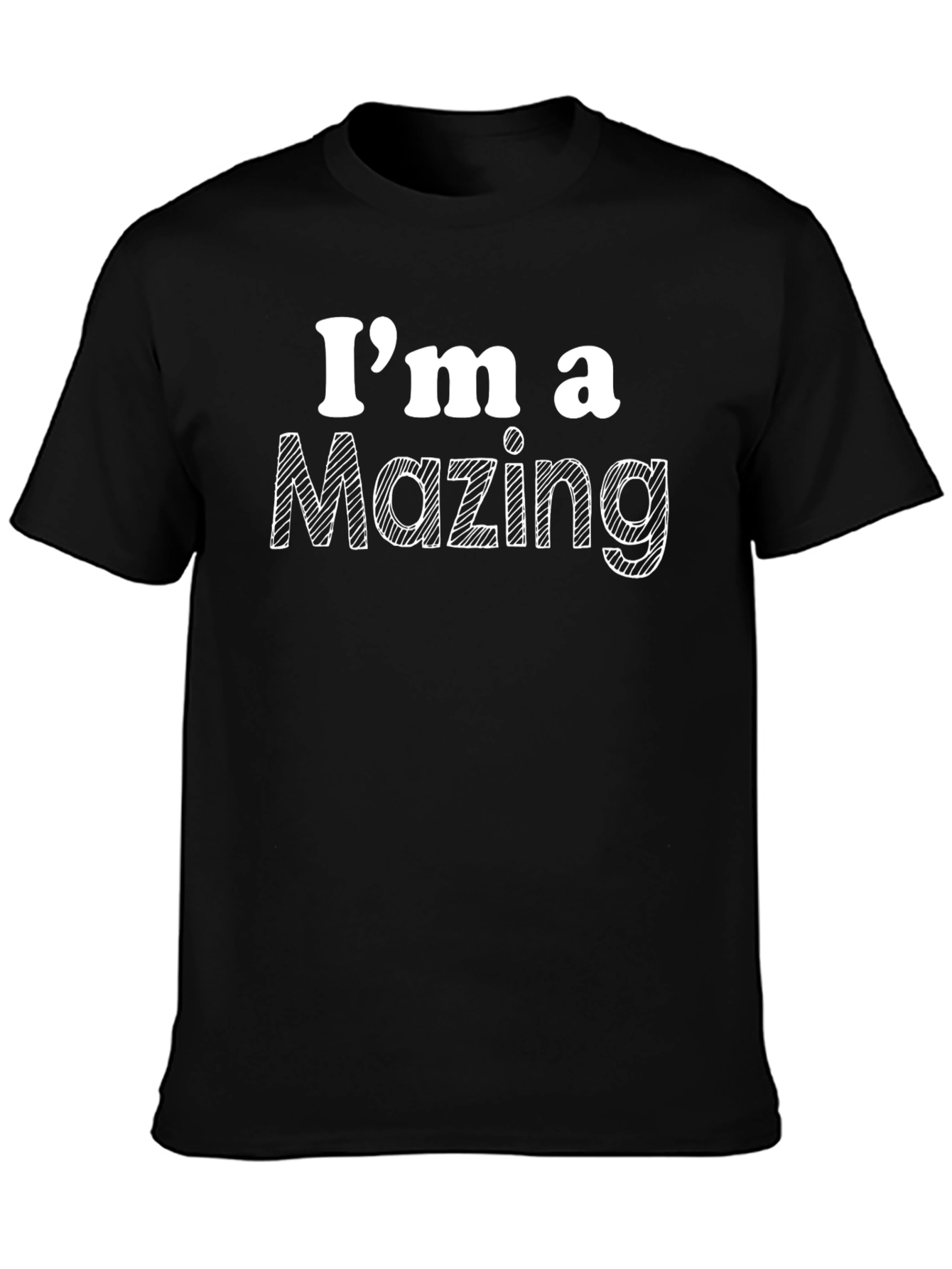 Black I'm a Mazing T-Shirt - Funny Graphic Tee view 3