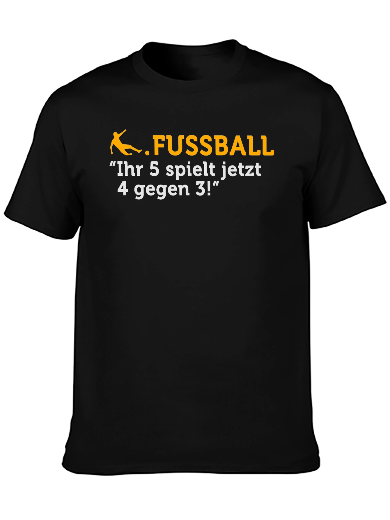 Black Funny Soccer T-Shirt - "Ihr 5 spielt jetzt..." view 3