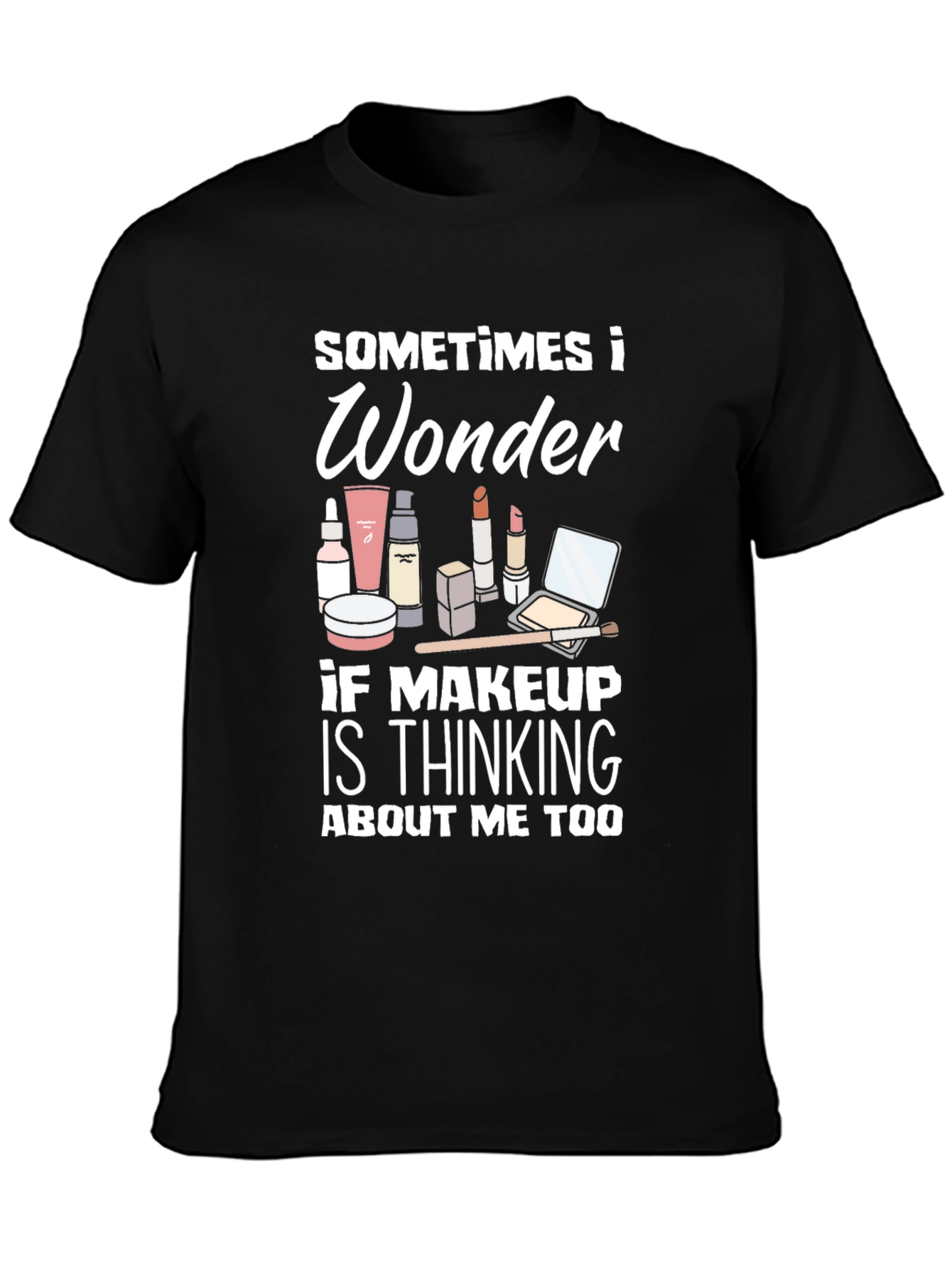 Black Makeup Lover T-Shirt - "Sometimes I Wonder" view 3