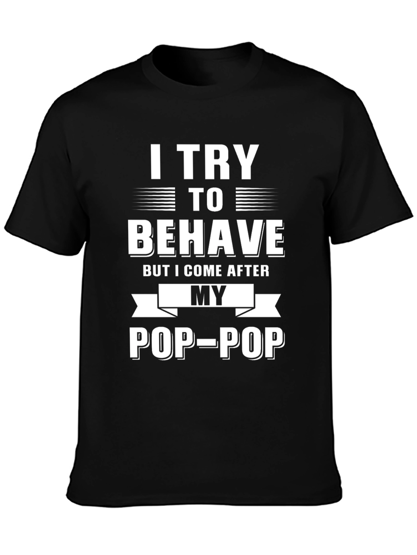 Black I Try to Behave Pop-Pop T-Shirt view 3