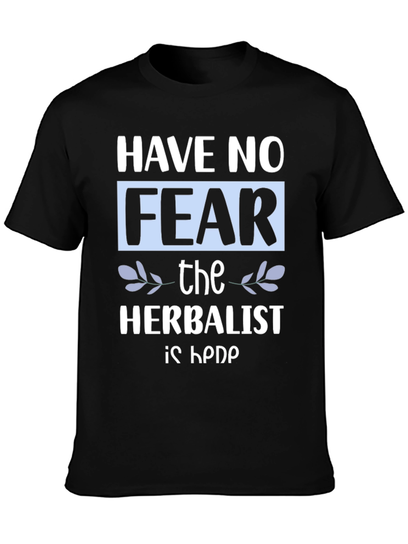 Black Have No Fear The Herbalist Is Here T-Shirt view 3
