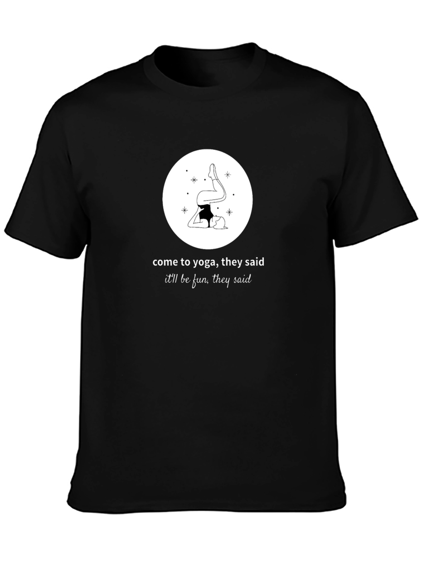 Black Yoga Humor T-Shirt - "Come to Yoga, They Said" view 3