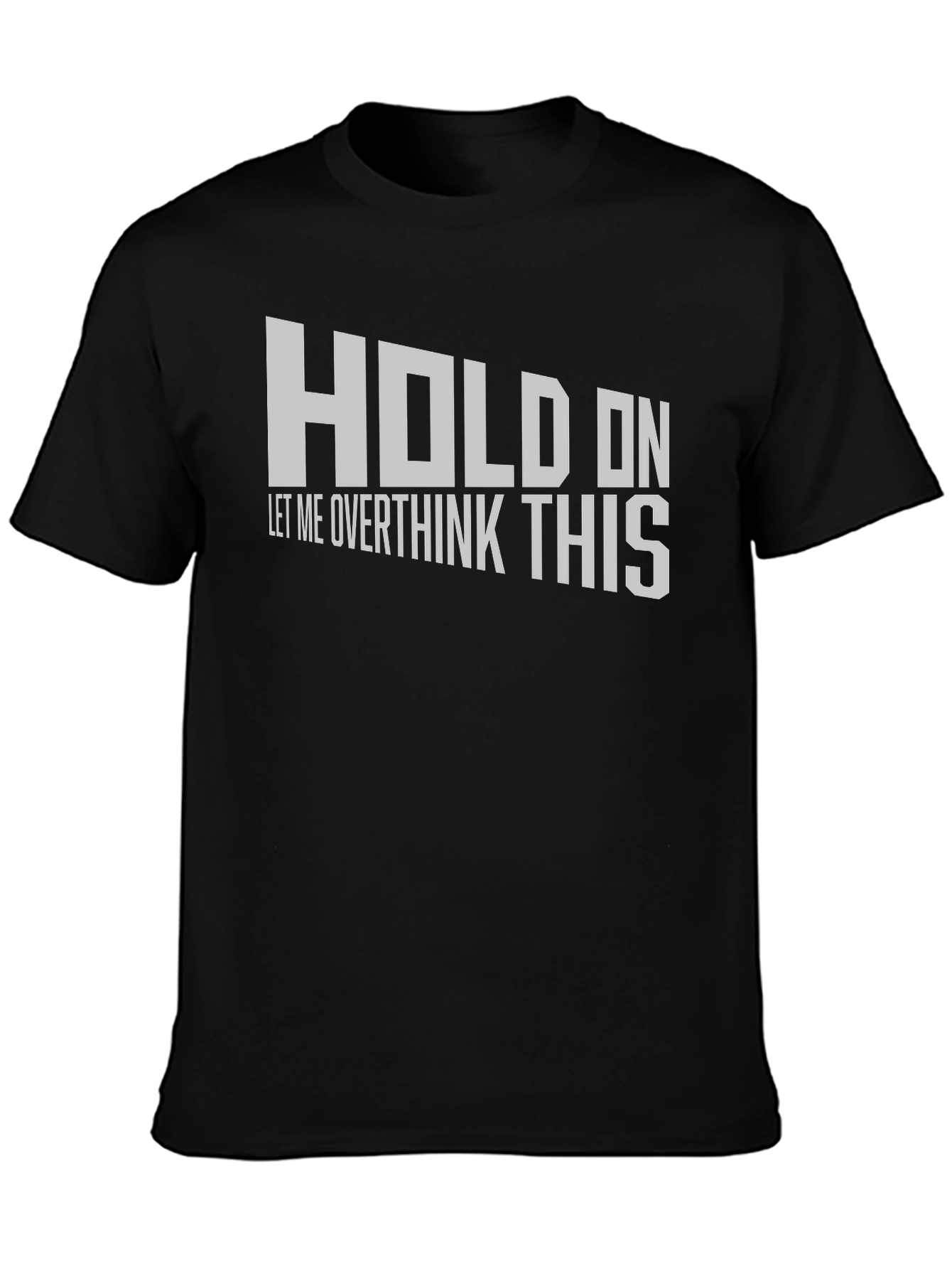Black Hold On Overthink T-Shirt - Funny Sarcastic Tee view 3