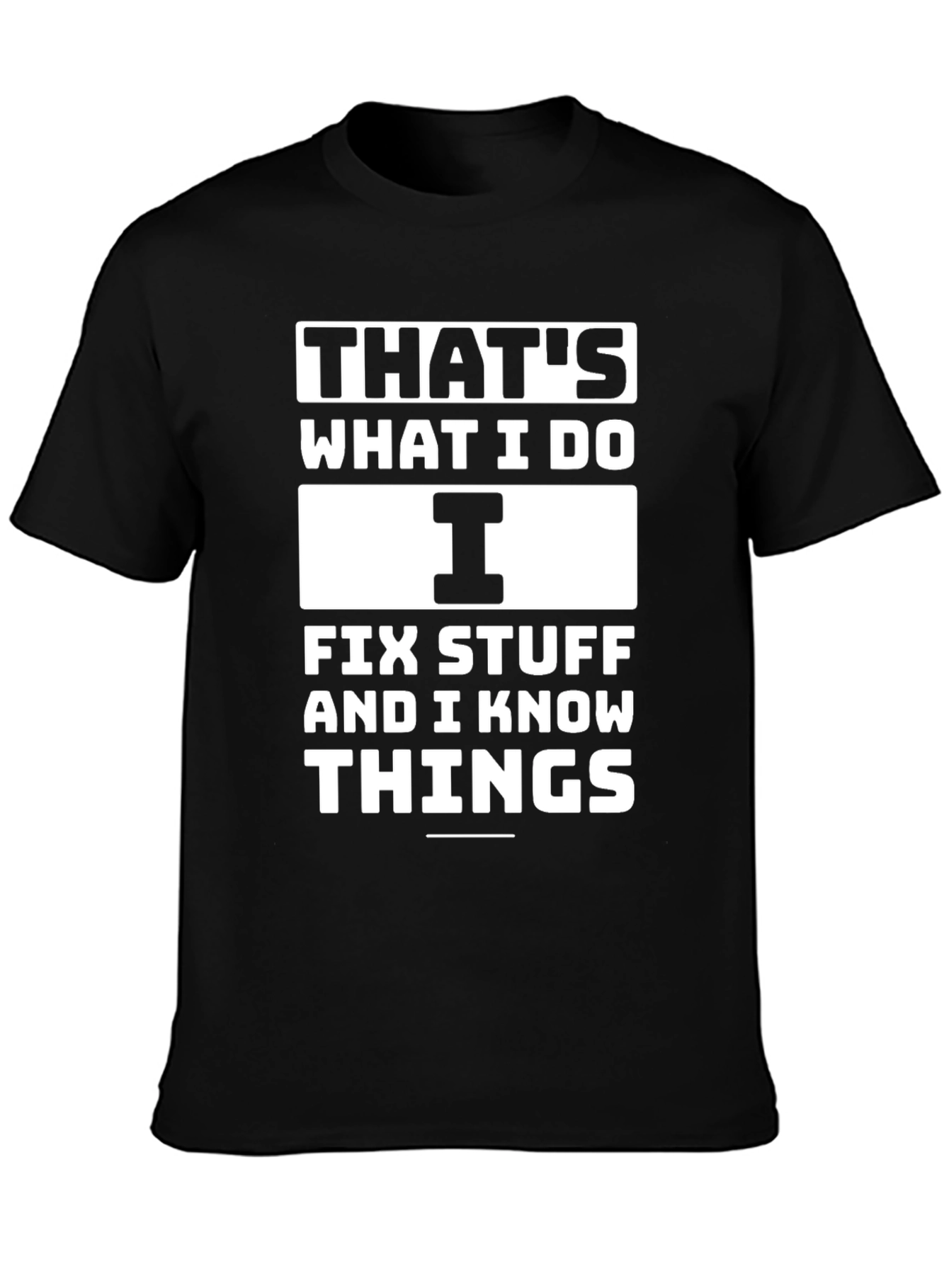 Black That's What I Do I Fix Stuff and I Know Things T-Shirt view 3