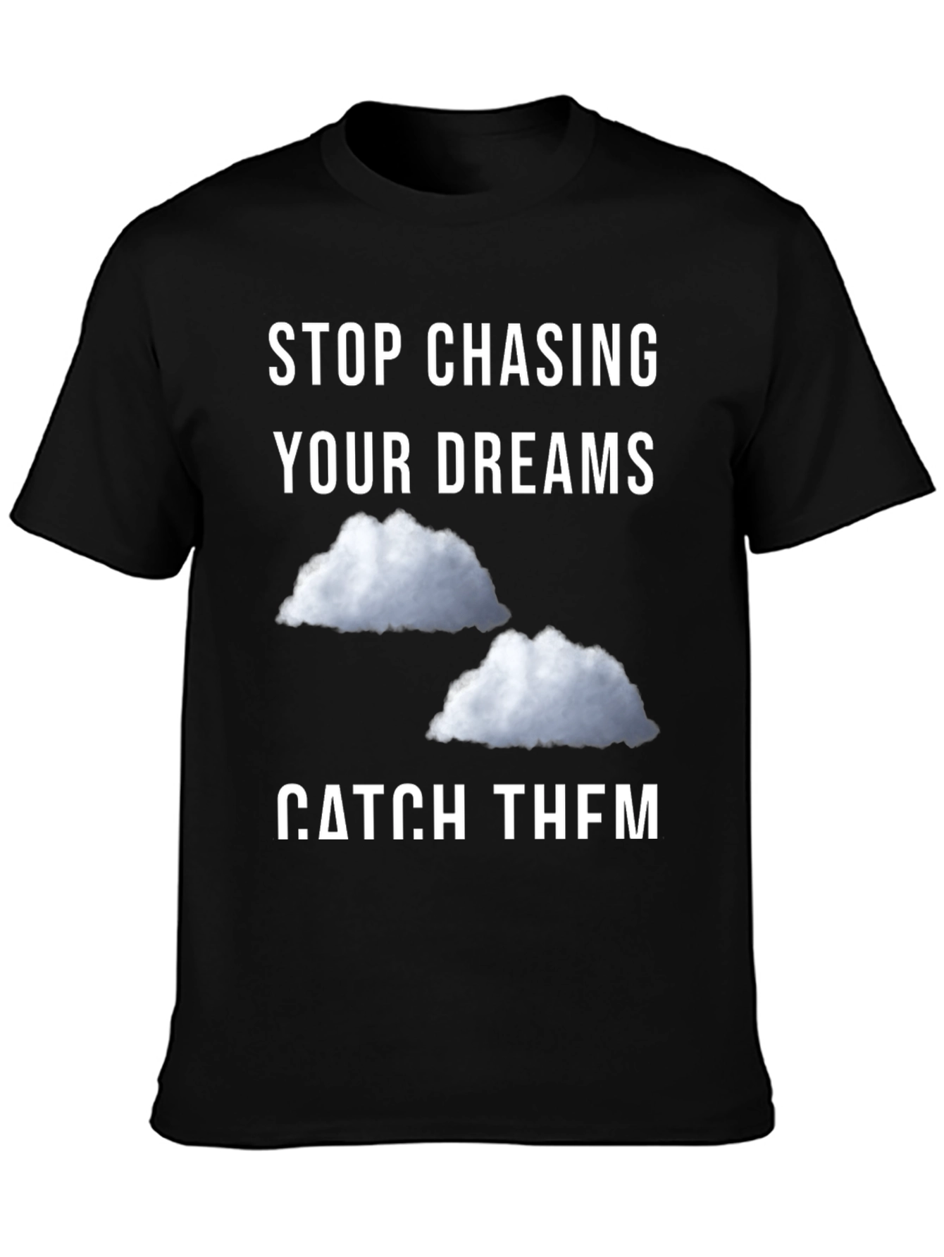 Black Stop Chasing Dreams Catch Them T-Shirt view 3