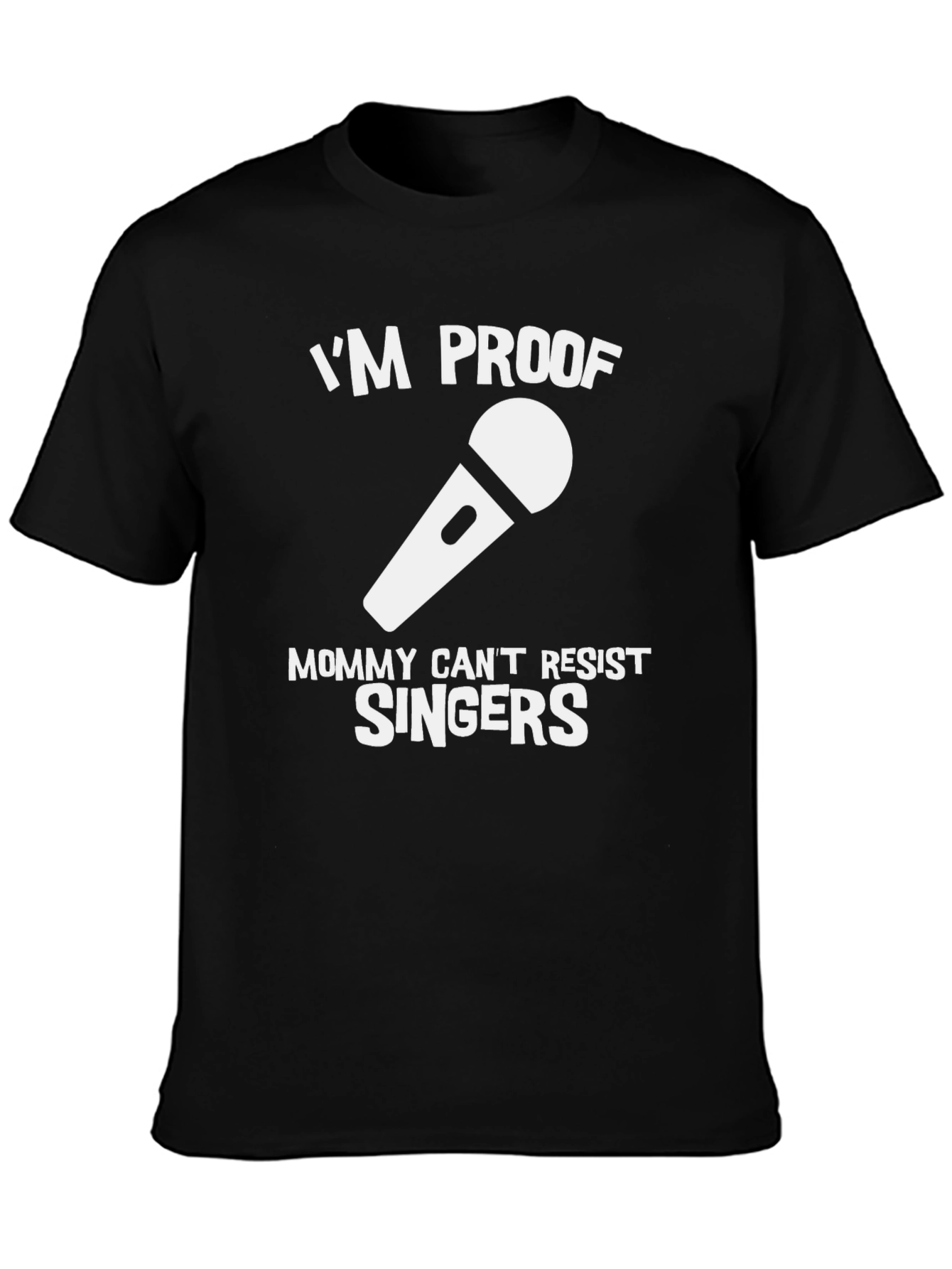 Black I'm Proof Mommy Can't Resist Singers T-Shirt view 3