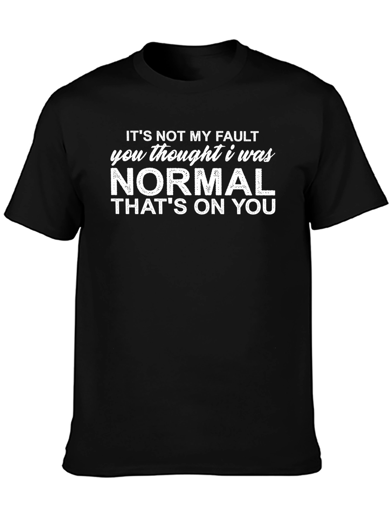 Black It's Not My Fault Funny T-Shirt  view 3