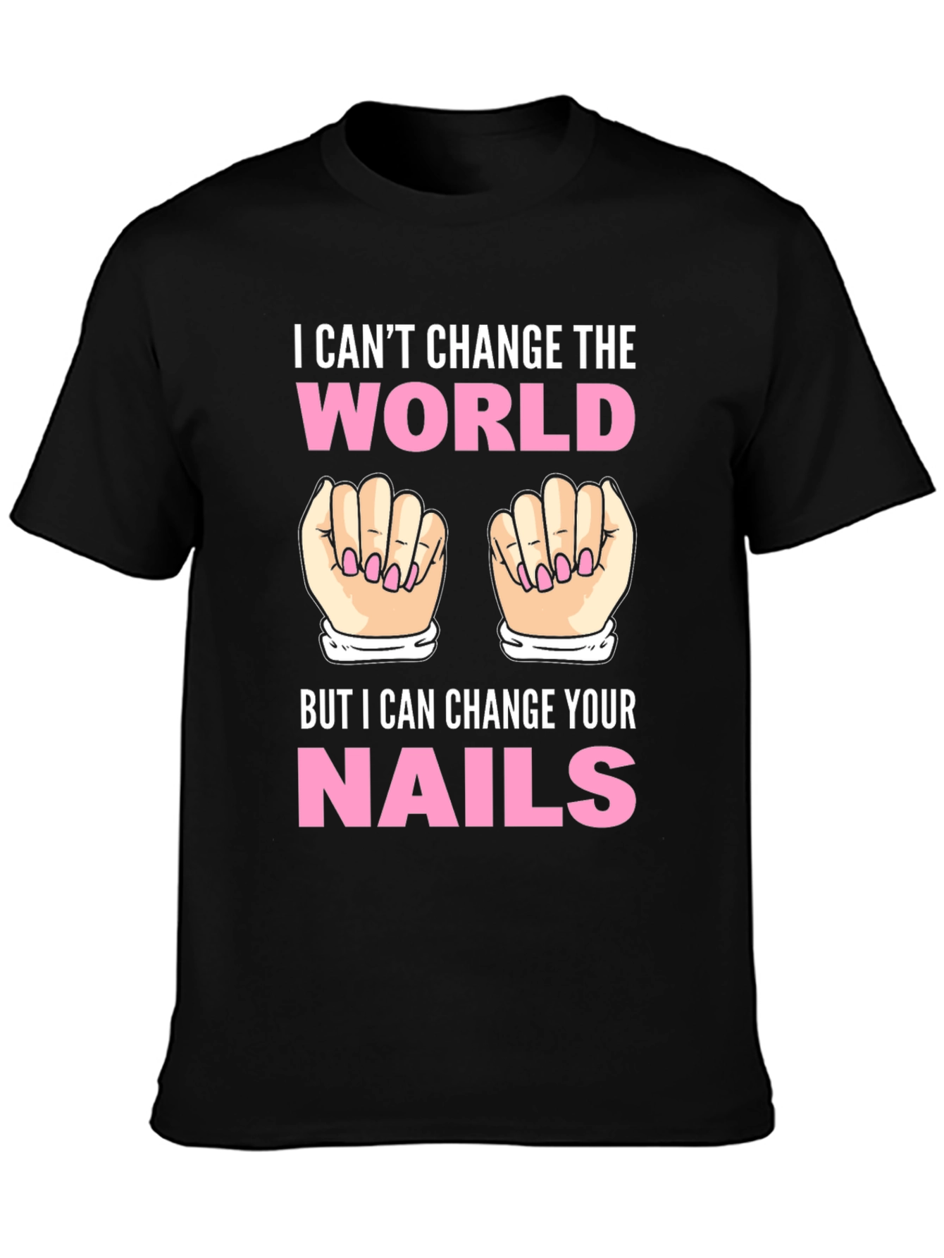 Black I Can't Change the World Nails T-Shirt view 3