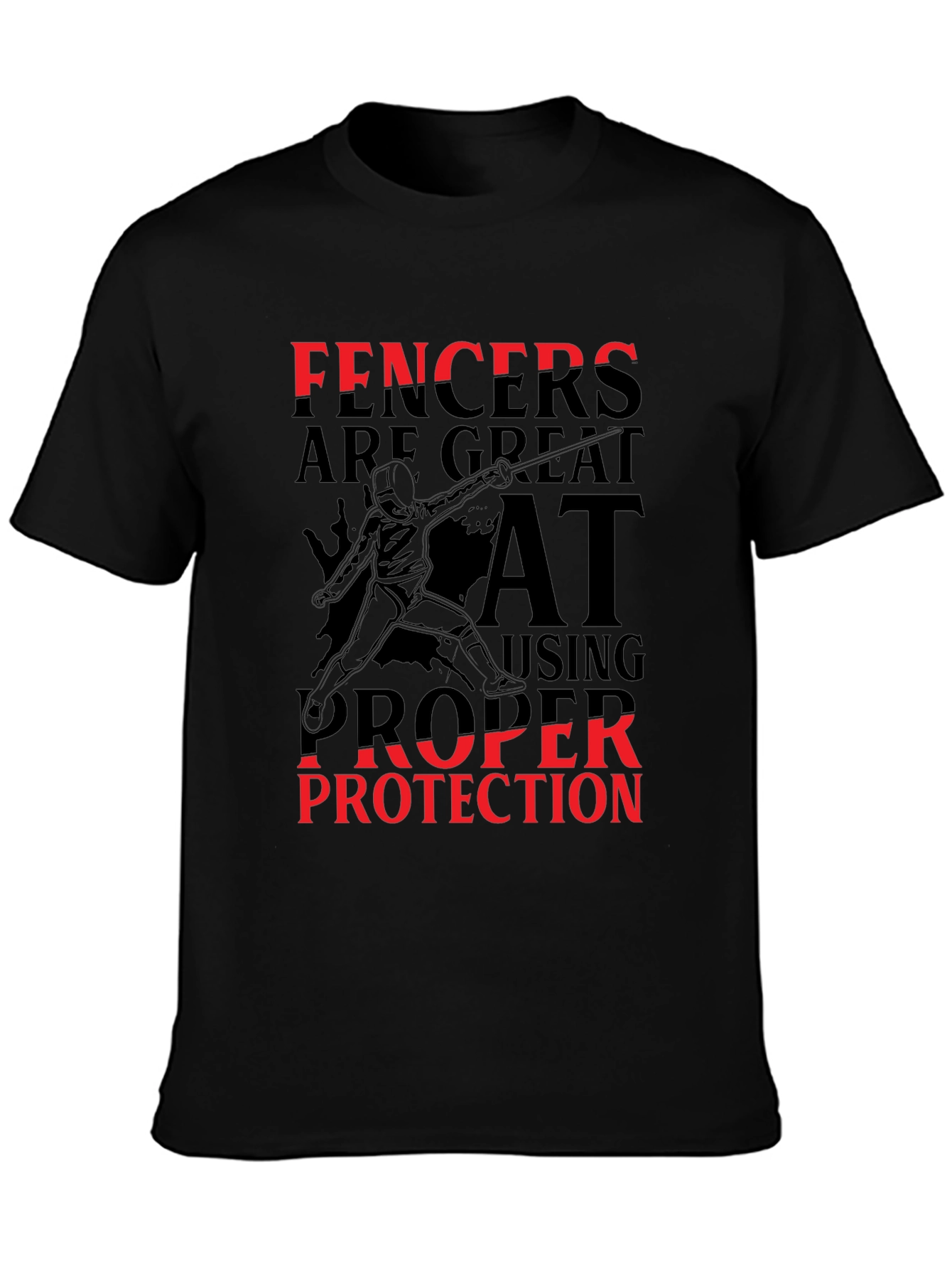 Black Funny Fencing T-Shirt - Fencers are Great at Using Proper Protection view 3