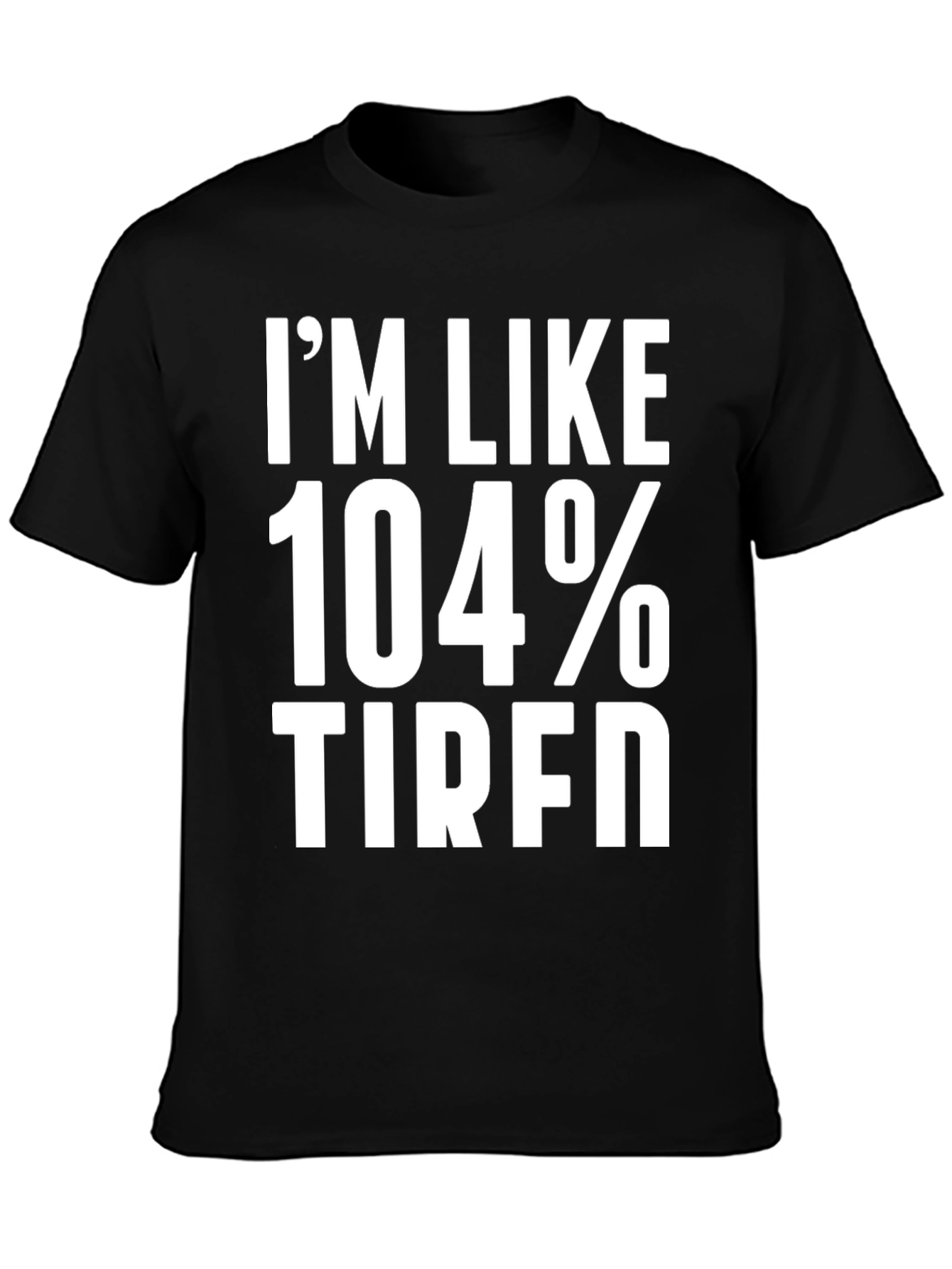 Black I'm Like 104% Tired Graphic Tee view 3
