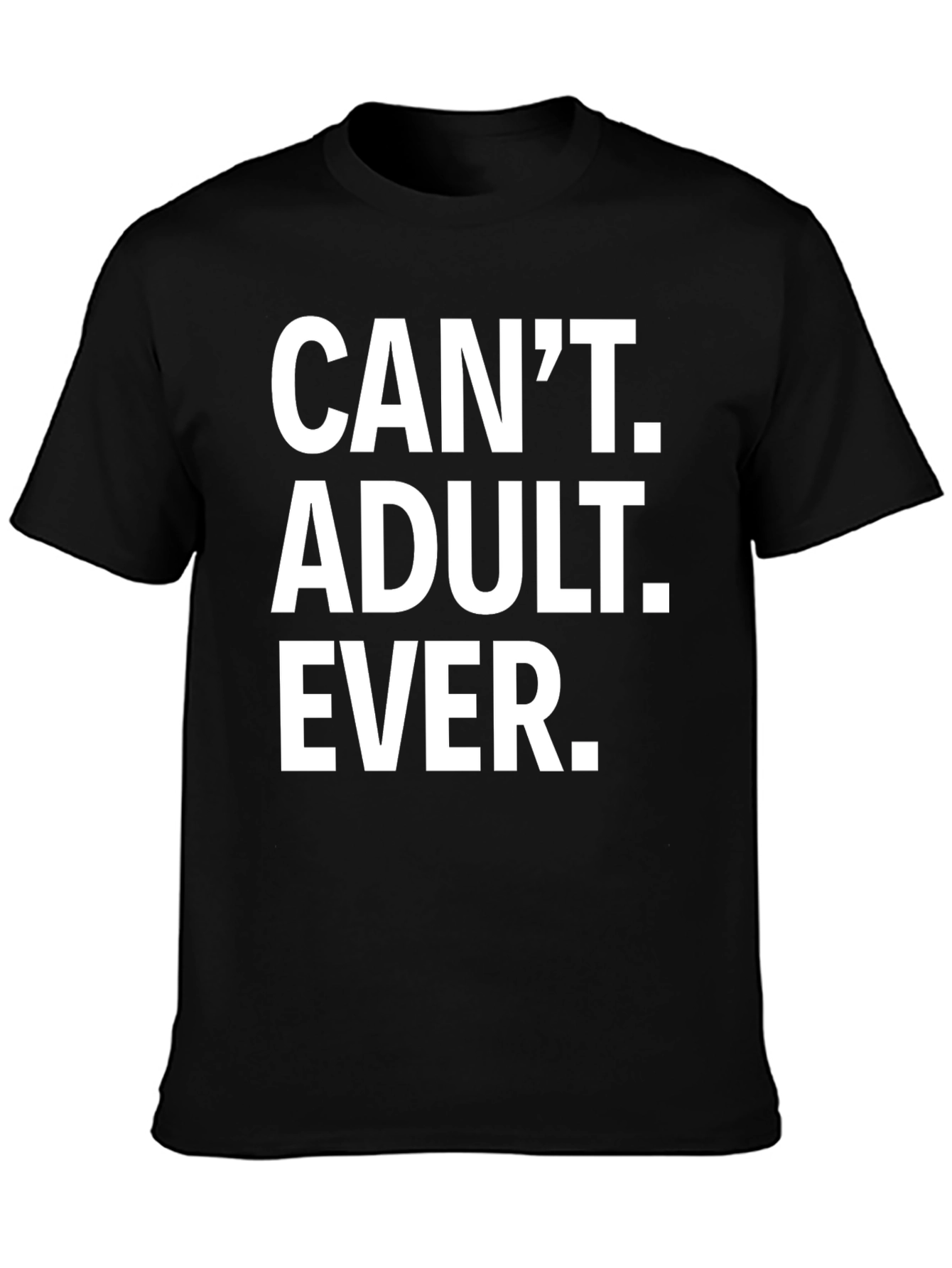 Black Can't Adult Ever T-Shirt - Funny Graphic Tee view 3