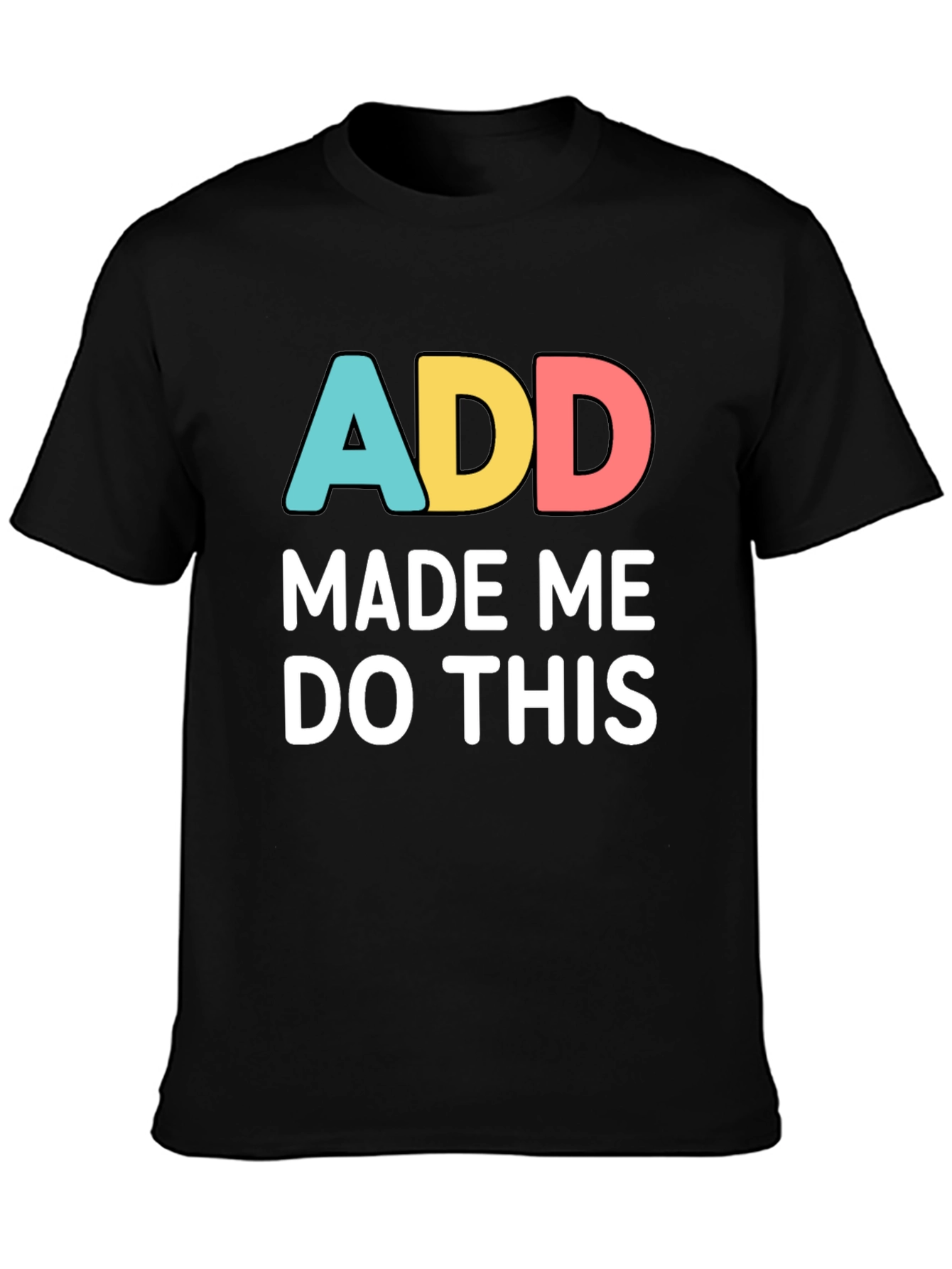 Black ADD Made Me Do This Funny Graphic T-Shirt view 3