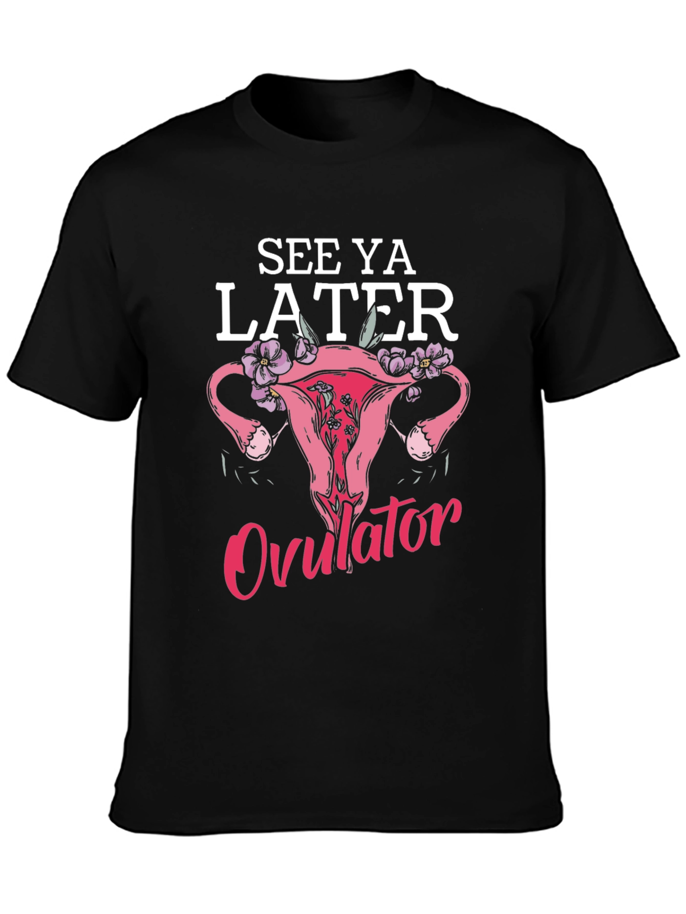 Black See Ya Later Ovulator Funny T-Shirt view 3