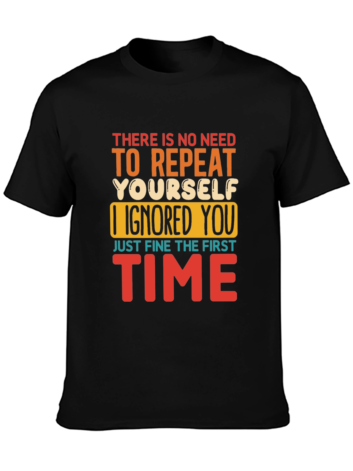 Black Funny Sarcastic T-Shirt - I Ignored You the First Time view 3