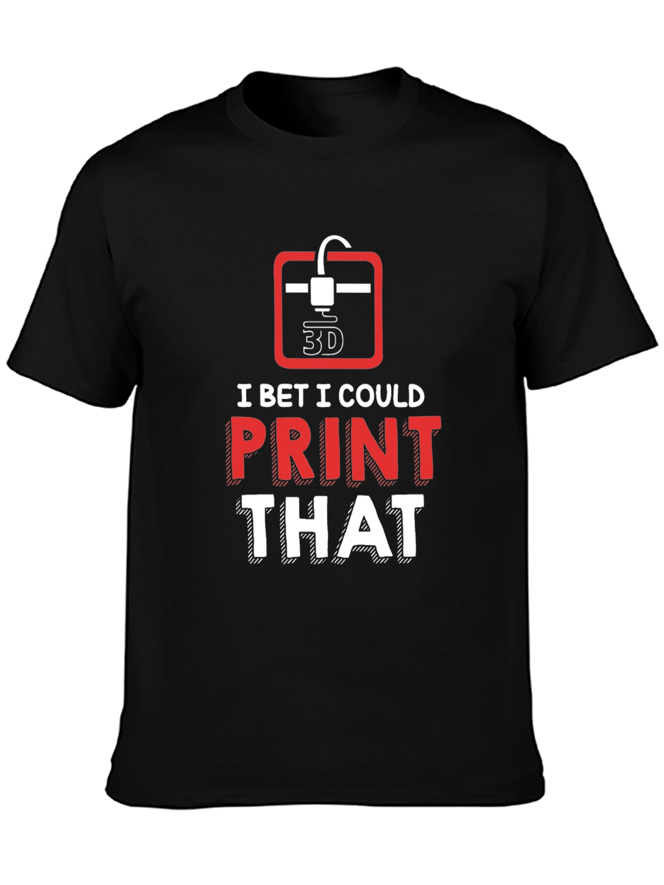 Black 3D Printer Enthusiast T-Shirt - "I Bet I Could Print That" view 3