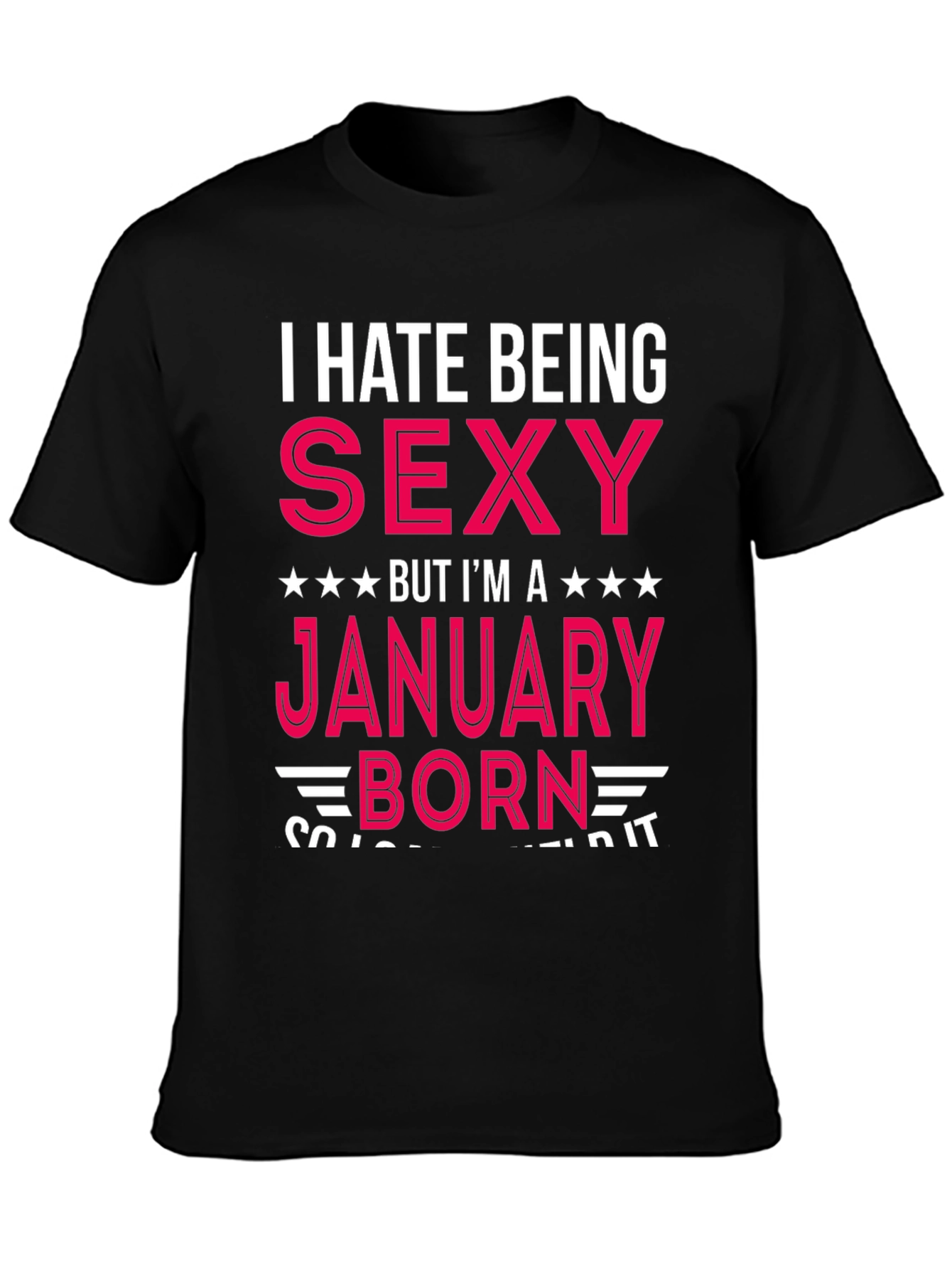 Black I Hate Being Sexy January Born T-Shirt view 3