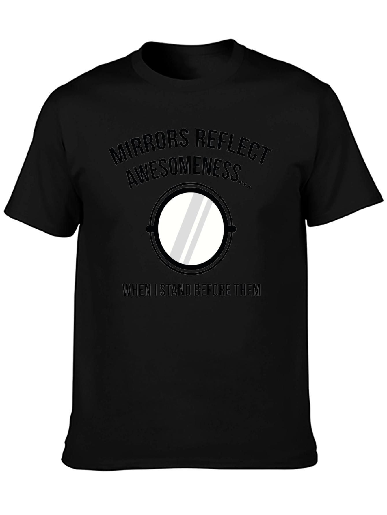 Black Mirrors Reflect Awesomeness Funny T-Shirt view 3
