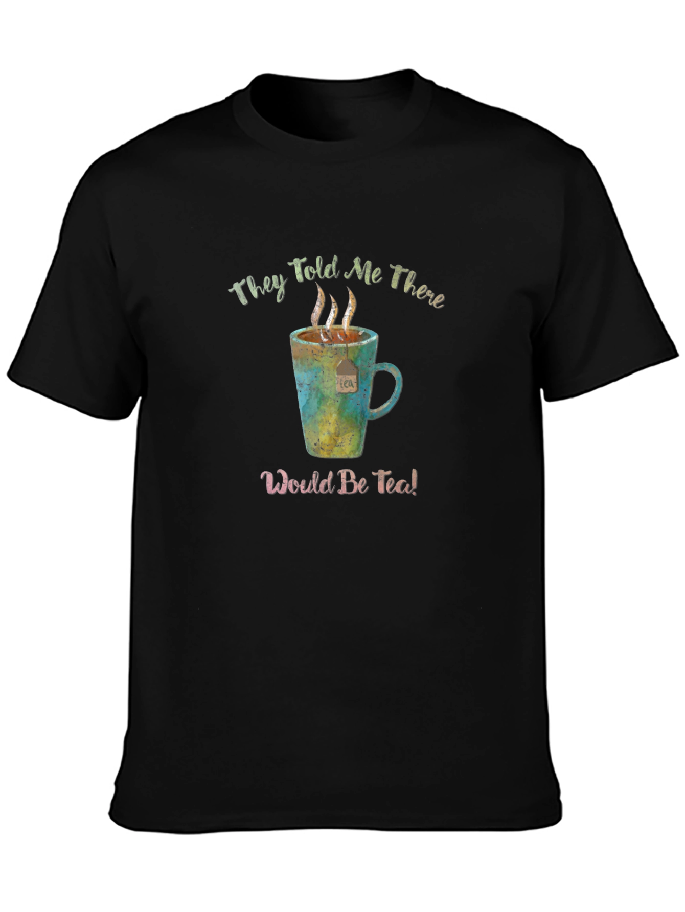 Black They Told Me There Would Be Tea! Funny T-Shirt view 3
