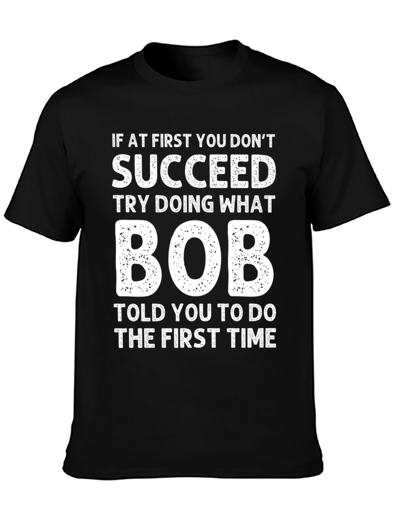 Black Funny "If At First" Bob T-Shirt view 3