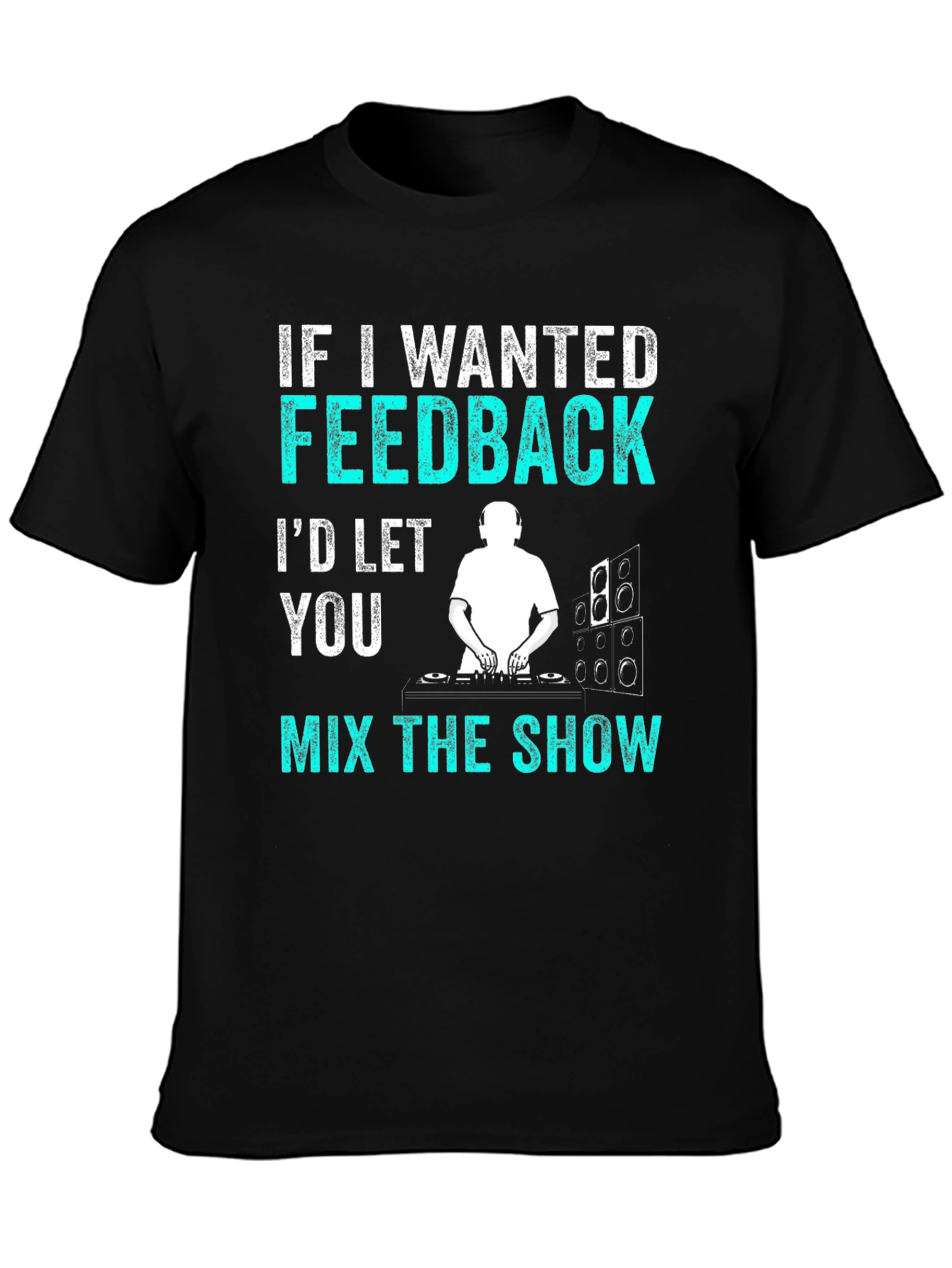 Black Funny DJ T-Shirt - If I Wanted Feedback Music Shirt view 3