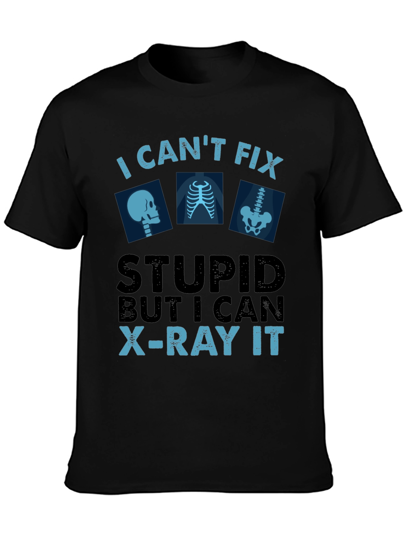 Black Funny X-Ray Technician T-Shirt - Can't Fix Stupid view 3