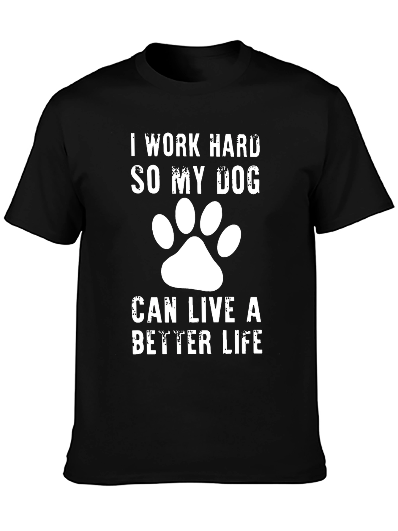Black Dog Lover T-Shirt - I Work Hard So My Dog Can Live A Better Life view 3