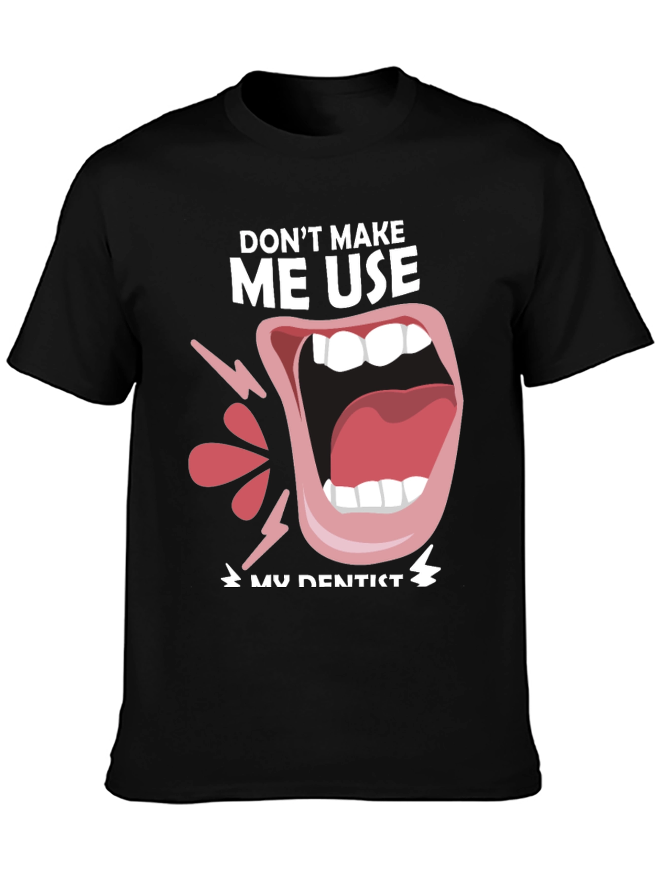 Black Funny Dentist T-Shirt - "Don't Make Me Use My Dentist" view 3