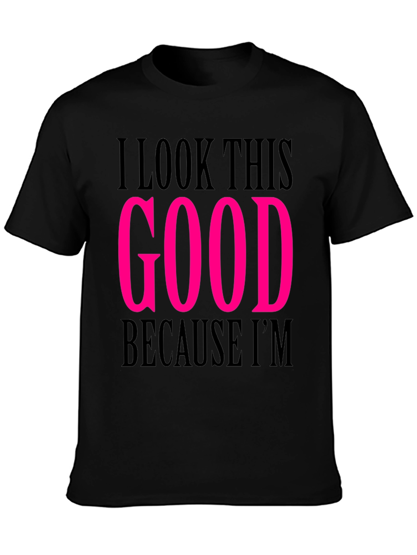 Black I Look This Good T-Shirt view 3