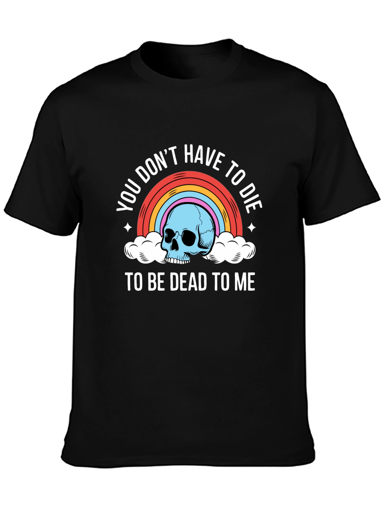 Black You Don't Have To Die To Be Dead To Me T-Shirt view 3