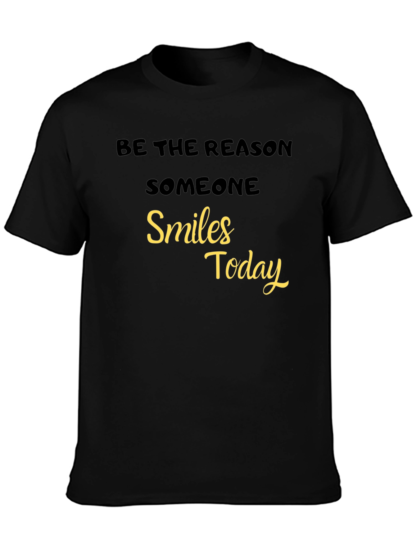 Black Be The Reason Someone Smiles Today - Black T-Shirt view 3